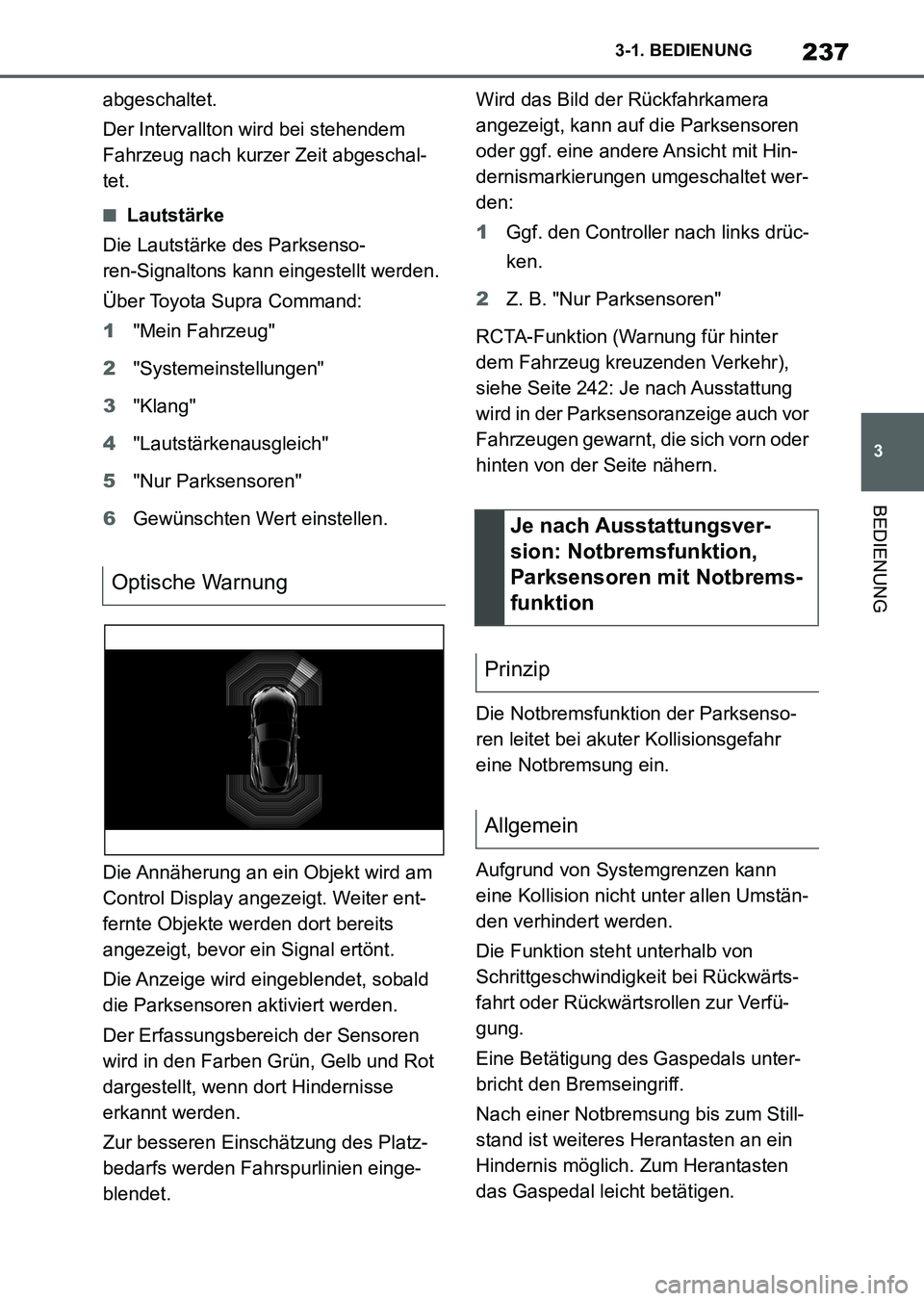 TOYOTA SUPRA 2022 Betriebsanleitungen (in German) 237
3 3-1. BEDIENUNG
BEDIENUNG
abgeschaltet.
Der Intervallton wird bei stehendem
Fahrzeug nach kurzer Zeit abgeschal-
tet.
■Lautstärke
Die Lautstärke des Parksenso-
ren-Signaltons kann eingestell TOYOTA SUPRA 2022 Betriebsanleitungen (in German) 237
3 3-1. BEDIENUNG
BEDIENUNG
abgeschaltet.
Der Intervallton wird bei stehendem
Fahrzeug nach kurzer Zeit abgeschal-
tet.
■Lautstärke
Die Lautstärke des Parksenso-
ren-Signaltons kann eingestell
