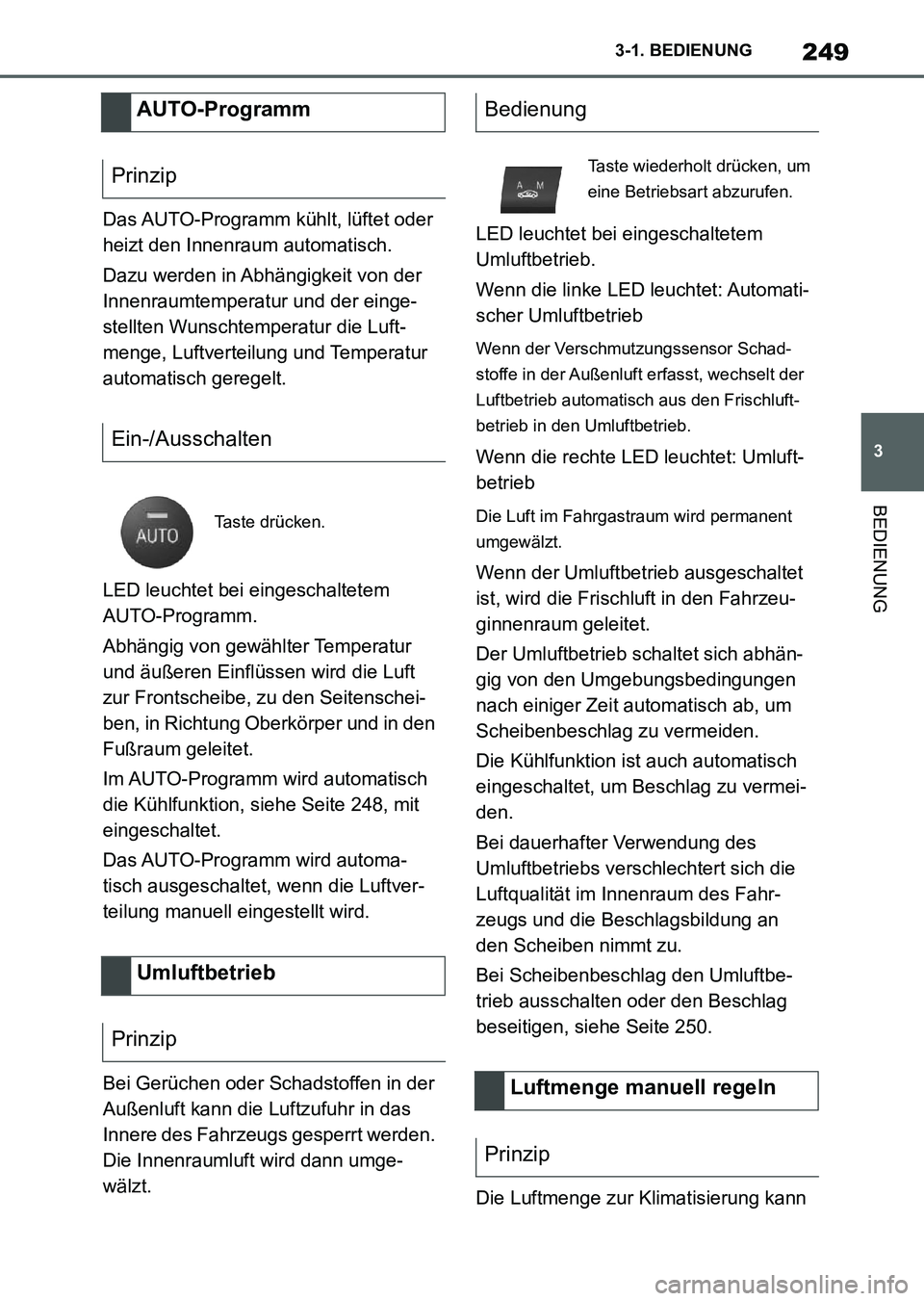 TOYOTA SUPRA 2022 Betriebsanleitungen (in German) 249
3 3-1. BEDIENUNG
BEDIENUNG
Das AUTO-Programm kühlt, lüftet oder
heizt den Innenraum automatisch.
Dazu werden in Abhängigkeit von der
Innenraumtemperatur und der einge-
stellten Wunschtemperat TOYOTA SUPRA 2022 Betriebsanleitungen (in German) 249
3 3-1. BEDIENUNG
BEDIENUNG
Das AUTO-Programm kühlt, lüftet oder
heizt den Innenraum automatisch.
Dazu werden in Abhängigkeit von der
Innenraumtemperatur und der einge-
stellten Wunschtemperat