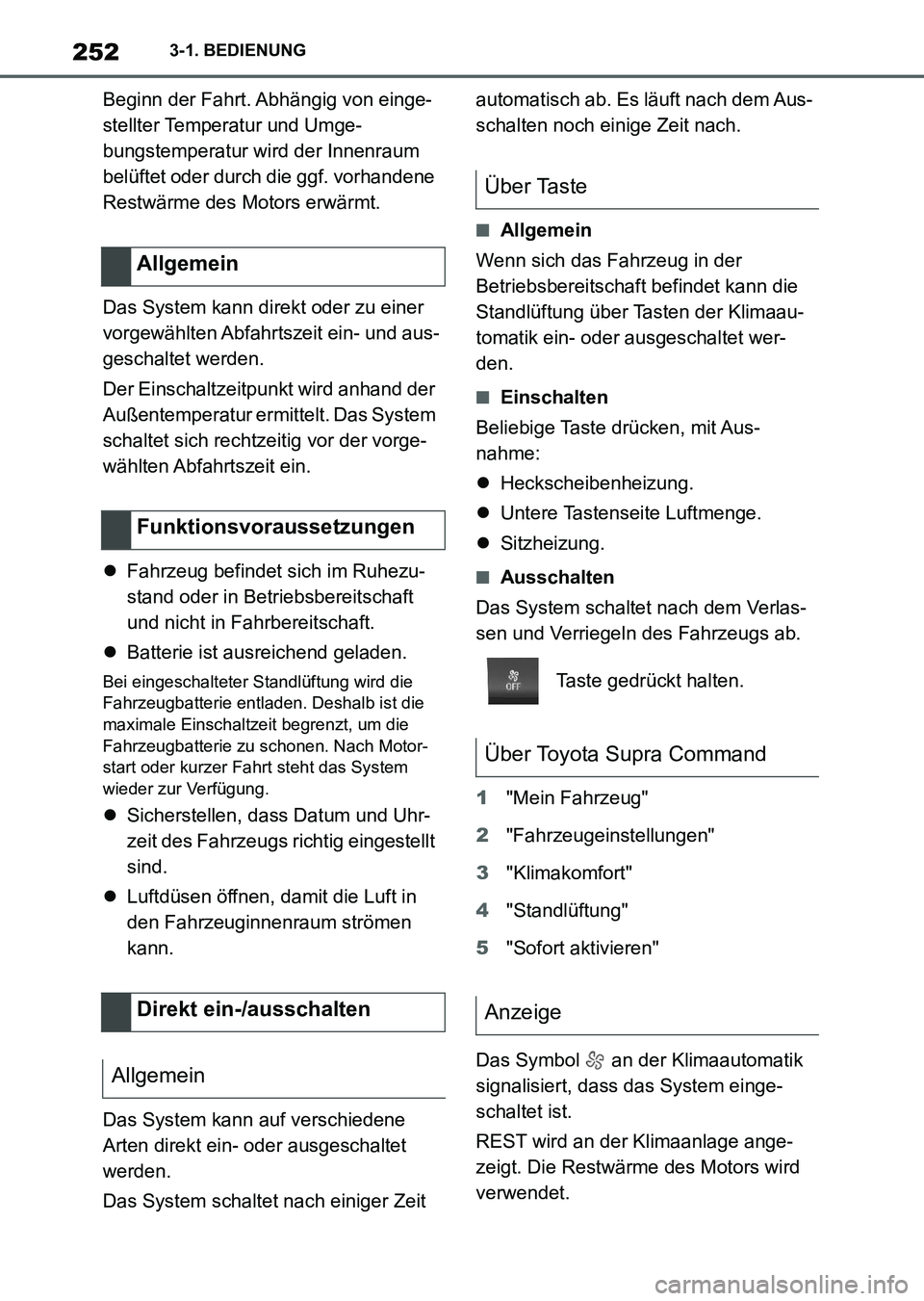 TOYOTA SUPRA 2022 Betriebsanleitungen (in German) 2523-1. BEDIENUNG
Beginn der Fahrt. Abhängig von einge-
stellter Temperatur und Umge-
bungstemperatur wird der Innenraum
belüftet oder durch die ggf. vorhandene
Restwärme des Motors erwärmt.
Das TOYOTA SUPRA 2022 Betriebsanleitungen (in German) 2523-1. BEDIENUNG
Beginn der Fahrt. Abhängig von einge-
stellter Temperatur und Umge-
bungstemperatur wird der Innenraum
belüftet oder durch die ggf. vorhandene
Restwärme des Motors erwärmt.
Das