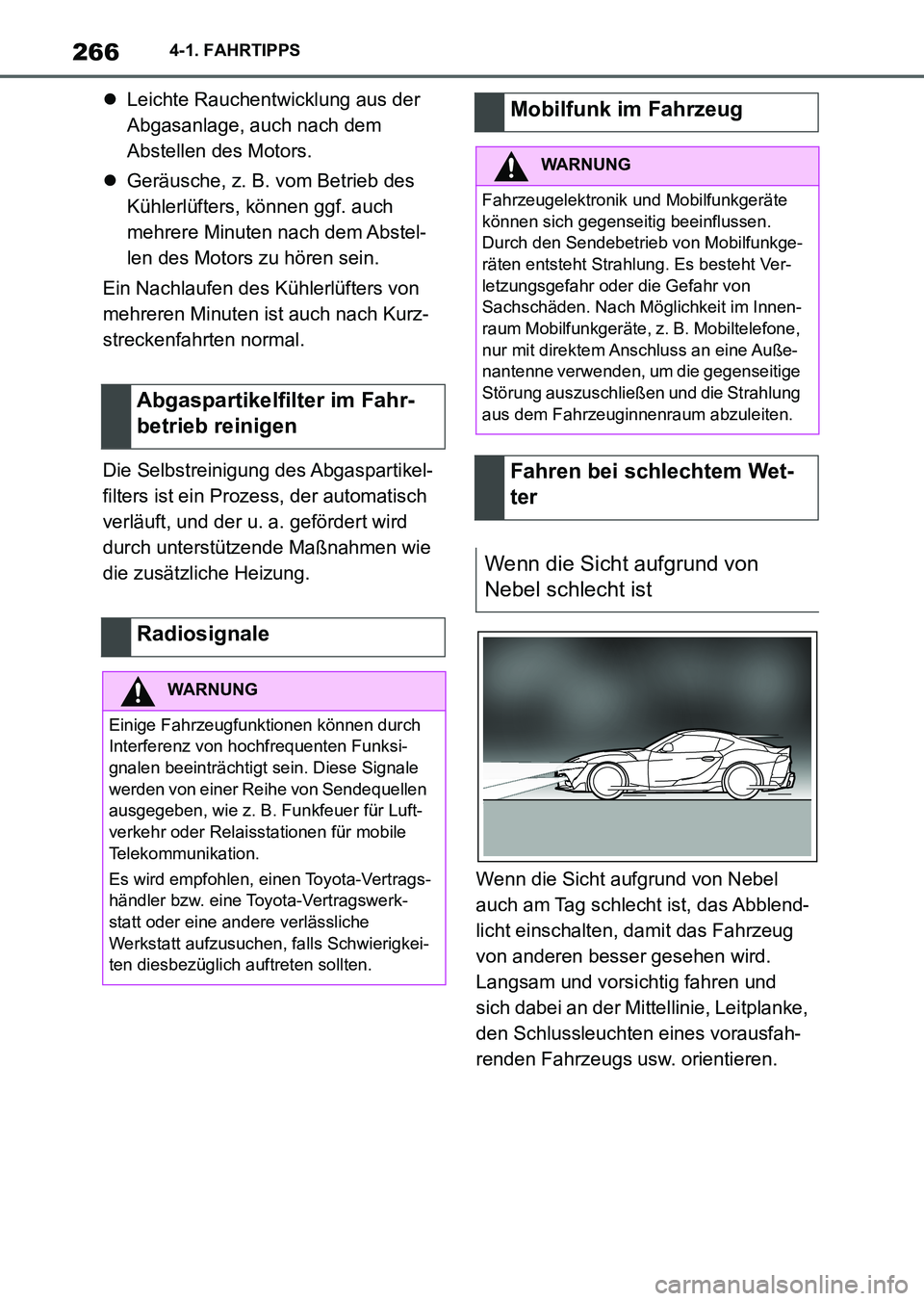 TOYOTA SUPRA 2022 Betriebsanleitungen (in German) 2664-1. FAHRTIPPS
Leichte Rauchentwicklung aus der
Abgasanlage, auch nach dem
Abstellen des Motors.
Geräusche, z. B. vom Betrieb des
Kühlerlüfters, können ggf. auch
mehrere Minuten nach TOYOTA SUPRA 2022 Betriebsanleitungen (in German) 2664-1. FAHRTIPPS
Leichte Rauchentwicklung aus der
Abgasanlage, auch nach dem
Abstellen des Motors.
Geräusche, z. B. vom Betrieb des
Kühlerlüfters, können ggf. auch
mehrere Minuten nach