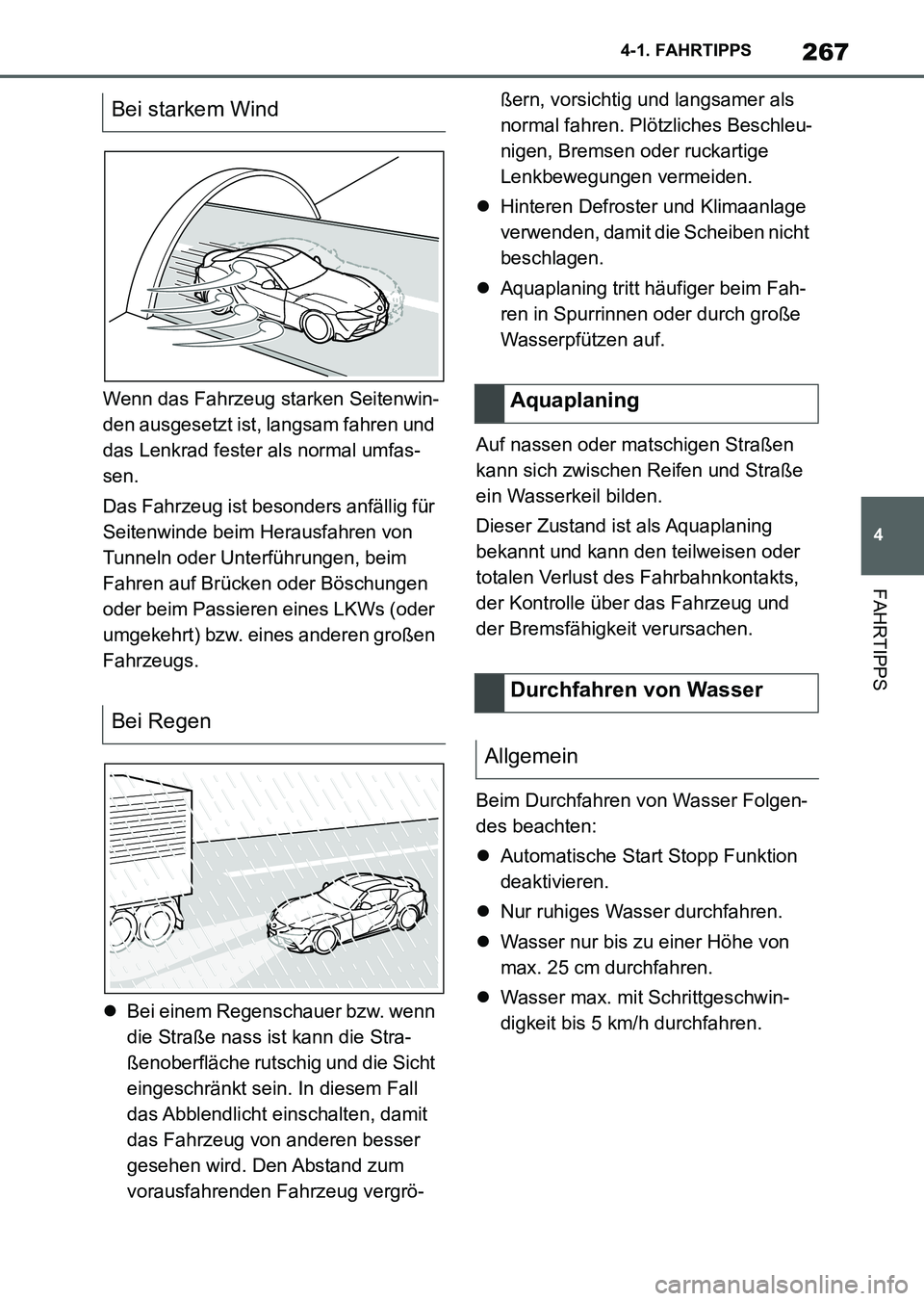 TOYOTA SUPRA 2022 Betriebsanleitungen (in German) 267
4 4-1. FAHRTIPPS
FAHRTIPPS
Wenn das Fahrzeug starken Seitenwin-
den ausgesetzt ist, langsam fahren und
das Lenkrad fester als normal umfas-
sen.
Das Fahrzeug ist besonders anfällig für
Seitenw TOYOTA SUPRA 2022 Betriebsanleitungen (in German) 267
4 4-1. FAHRTIPPS
FAHRTIPPS
Wenn das Fahrzeug starken Seitenwin-
den ausgesetzt ist, langsam fahren und
das Lenkrad fester als normal umfas-
sen.
Das Fahrzeug ist besonders anfällig für
Seitenw