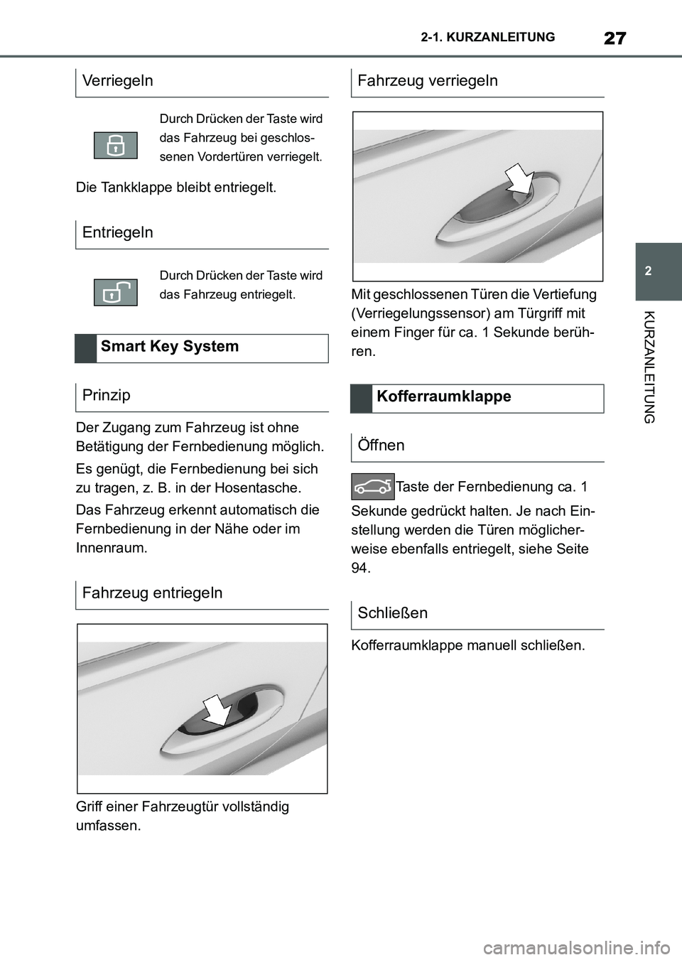 TOYOTA SUPRA 2022 Betriebsanleitungen (in German) 27
2 2-1. KURZANLEITUNG
KURZANLEITUNG
Die Tankklappe bleibt entriegelt.
Der Zugang zum Fahrzeug ist ohne
Betätigung der Fernbedienung möglich.
Es genügt, die Fernbedienung bei sich
zu tragen, z. TOYOTA SUPRA 2022 Betriebsanleitungen (in German) 27
2 2-1. KURZANLEITUNG
KURZANLEITUNG
Die Tankklappe bleibt entriegelt.
Der Zugang zum Fahrzeug ist ohne
Betätigung der Fernbedienung möglich.
Es genügt, die Fernbedienung bei sich
zu tragen, z.