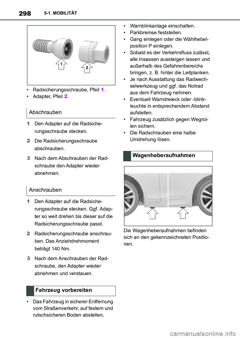 TOYOTA SUPRA 2022 Betriebsanleitungen (in German) 2985-1. MOBILITÄT
• Radsicherungsschraube, Pfeil 1.
• Adapter, Pfeil 2.
1Den Adapter auf die Radsiche-
rungsschraube stecken.
2Die Radsicherungsschraube
abschrauben.
3Nach dem Abschrauben der Ra TOYOTA SUPRA 2022 Betriebsanleitungen (in German) 2985-1. MOBILITÄT
• Radsicherungsschraube, Pfeil 1.
• Adapter, Pfeil 2.
1Den Adapter auf die Radsiche-
rungsschraube stecken.
2Die Radsicherungsschraube
abschrauben.
3Nach dem Abschrauben der Ra