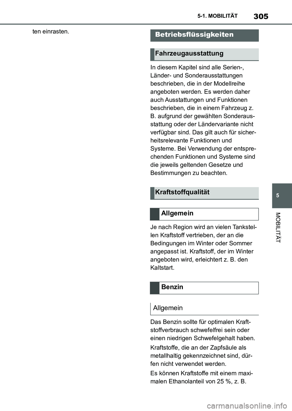 TOYOTA SUPRA 2022 Betriebsanleitungen (in German) 305
5 5-1. MOBILITÄT
MOBILITÄT
ten einrasten.
In diesem Kapitel sind alle Serien-,
Länder- und Sonderausstattungen
beschrieben, die in der Modellreihe
angeboten werden. Es werden daher
auch Aus TOYOTA SUPRA 2022 Betriebsanleitungen (in German) 305
5 5-1. MOBILITÄT
MOBILITÄT
ten einrasten.
In diesem Kapitel sind alle Serien-,
Länder- und Sonderausstattungen
beschrieben, die in der Modellreihe
angeboten werden. Es werden daher
auch Aus
