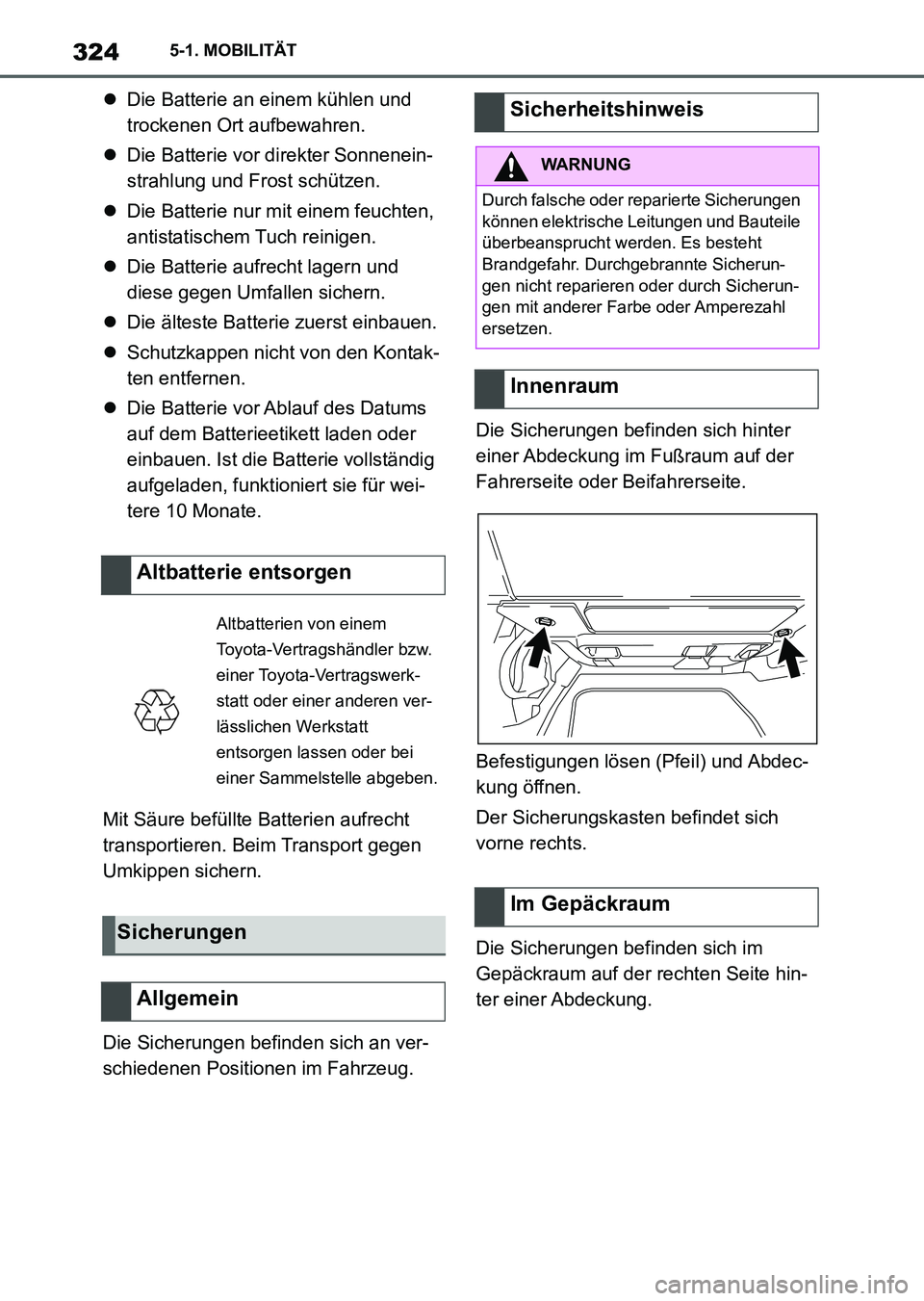 TOYOTA SUPRA 2022 Betriebsanleitungen (in German) 3245-1. MOBILITÄT
Die Batterie an einem kühlen und
trockenen Ort aufbewahren.
Die Batterie vor direkter Sonnenein-
strahlung und Frost schützen.
Die Batterie nur mit einem feuchten,
anti TOYOTA SUPRA 2022 Betriebsanleitungen (in German) 3245-1. MOBILITÄT
Die Batterie an einem kühlen und
trockenen Ort aufbewahren.
Die Batterie vor direkter Sonnenein-
strahlung und Frost schützen.
Die Batterie nur mit einem feuchten,
anti