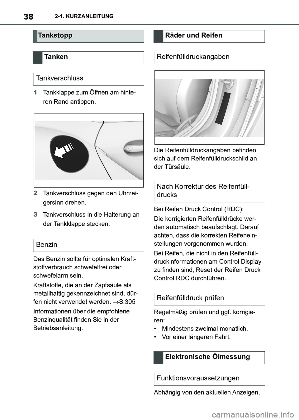 TOYOTA SUPRA 2022 Betriebsanleitungen (in German) 382-1. KURZANLEITUNG
1Tankklappe zum Öffnen am hinte-
ren Rand antippen.
2Tankverschluss gegen den Uhrzei-
gersinn drehen.
3Tankverschluss in die Halterung an
der Tankklappe stecken.
Das Benzin soll TOYOTA SUPRA 2022 Betriebsanleitungen (in German) 382-1. KURZANLEITUNG
1Tankklappe zum Öffnen am hinte-
ren Rand antippen.
2Tankverschluss gegen den Uhrzei-
gersinn drehen.
3Tankverschluss in die Halterung an
der Tankklappe stecken.
Das Benzin soll