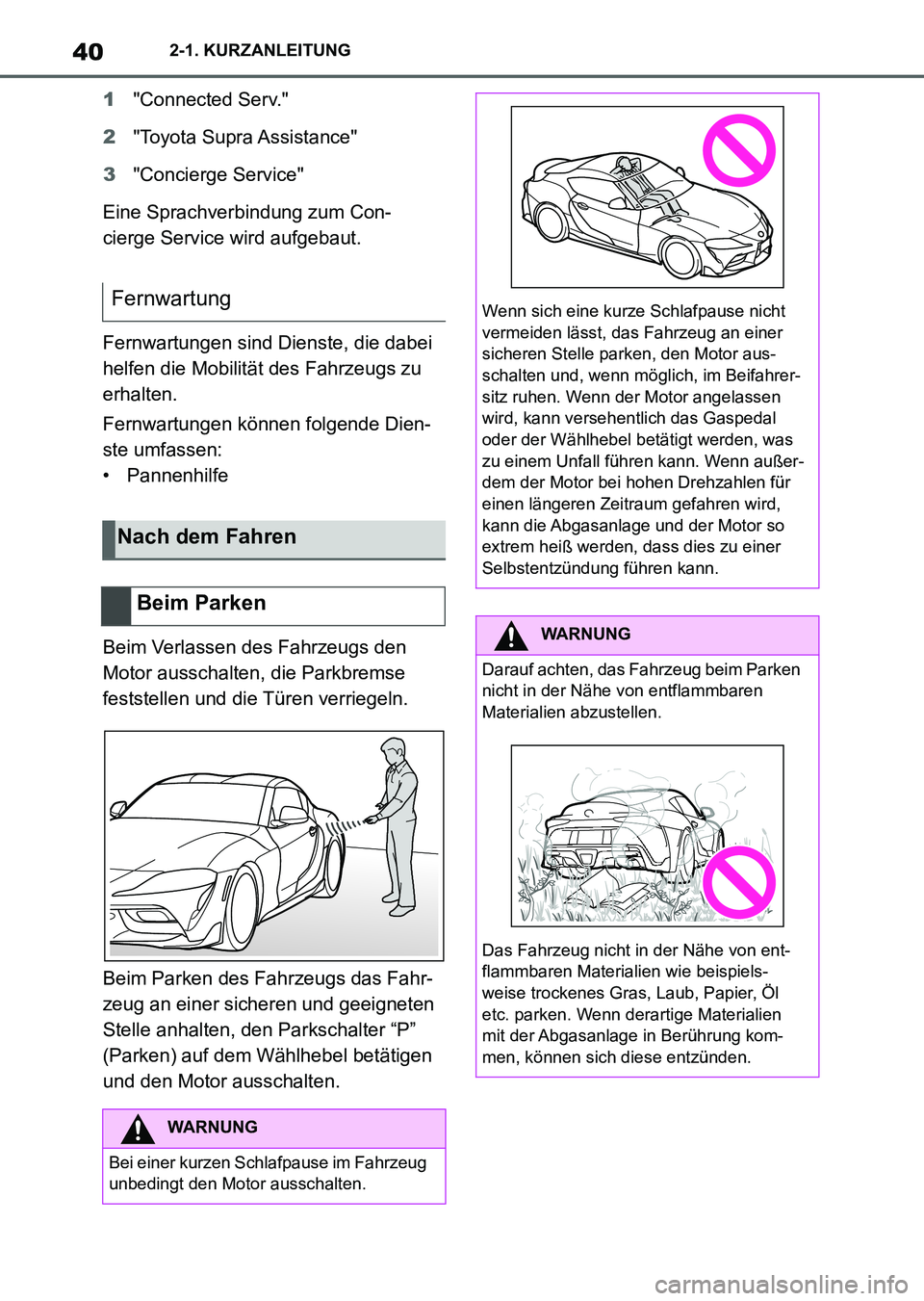 TOYOTA SUPRA 2022 Betriebsanleitungen (in German) 402-1. KURZANLEITUNG
1"Connected Serv."
2"Toyota Supra Assistance"
3"Concierge Service"
Eine Sprachverbindung zum Con-
cierge Service wird aufgebaut.
Fernwartungen sind Dienste, die dabei
helfen die TOYOTA SUPRA 2022 Betriebsanleitungen (in German) 402-1. KURZANLEITUNG
1"Connected Serv."
2"Toyota Supra Assistance"
3"Concierge Service"
Eine Sprachverbindung zum Con-
cierge Service wird aufgebaut.
Fernwartungen sind Dienste, die dabei
helfen die