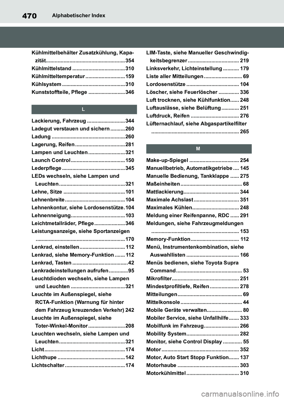 TOYOTA SUPRA 2022 Betriebsanleitungen (in German) 470Alphabetischer Index
Kühlmittelbehälter Zusatzkühlung, Kapa-
zität...................................................... 354
Kühlmittelstand .................................... 310
Kühlmitte TOYOTA SUPRA 2022 Betriebsanleitungen (in German) 470Alphabetischer Index
Kühlmittelbehälter Zusatzkühlung, Kapa-
zität...................................................... 354
Kühlmittelstand .................................... 310
Kühlmitte