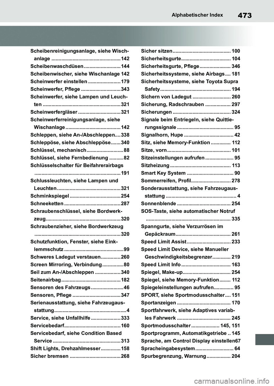 TOYOTA SUPRA 2022 Betriebsanleitungen (in German) 473Alphabetischer Index
Scheibenreinigungsanlage, siehe Wisch-
anlage ................................................. 142
Scheibenwaschdüsen .......................... 144
Scheibenwischer, siehe Wi TOYOTA SUPRA 2022 Betriebsanleitungen (in German) 473Alphabetischer Index
Scheibenreinigungsanlage, siehe Wisch-
anlage ................................................. 142
Scheibenwaschdüsen .......................... 144
Scheibenwischer, siehe Wi