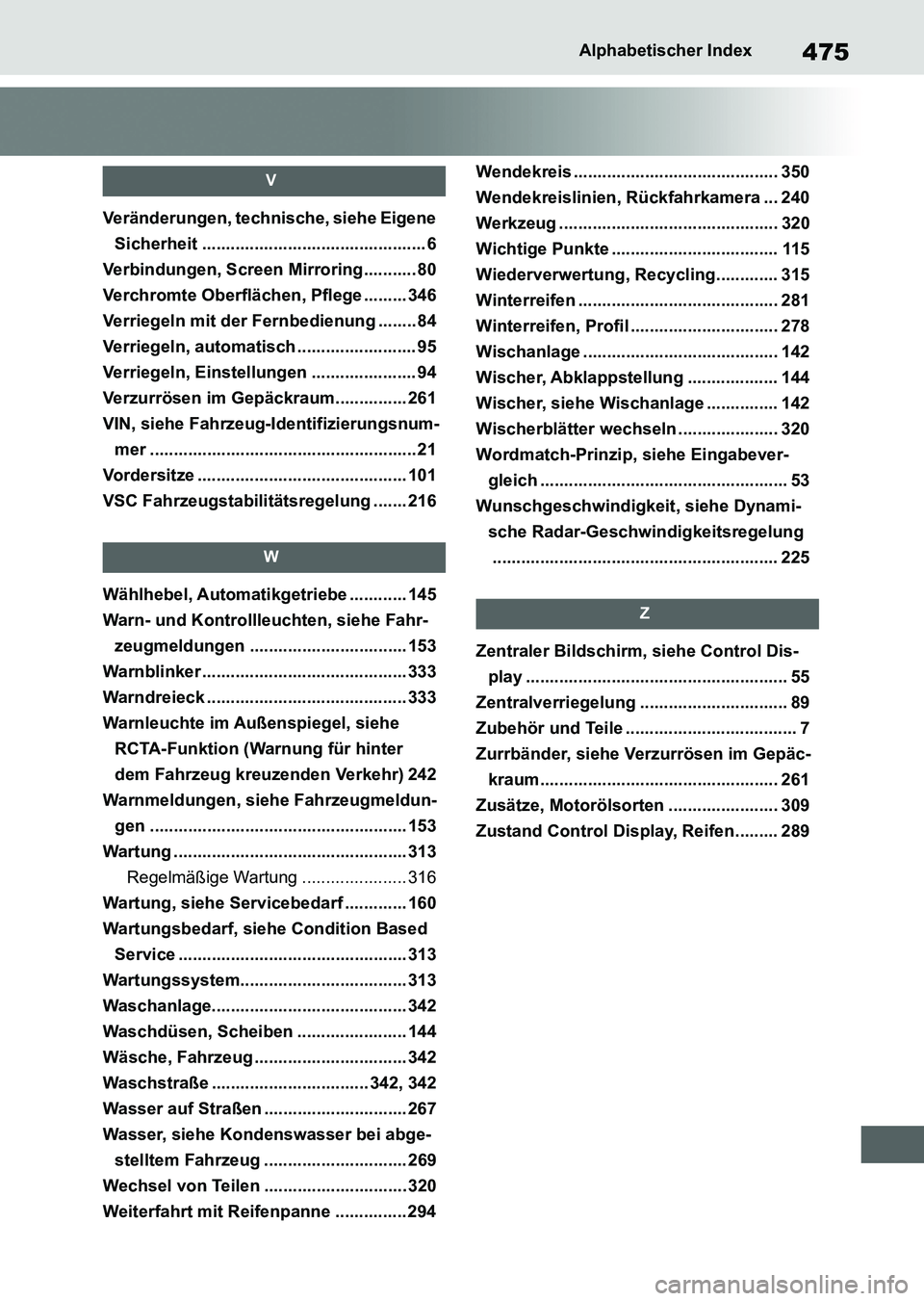 TOYOTA SUPRA 2022 Betriebsanleitungen (in German) 475Alphabetischer Index
V
Veränderungen, technische, siehe Eigene
Sicherheit ............................................... 6
Verbindungen, Screen Mirroring........... 80
Verchromte Oberflächen, P TOYOTA SUPRA 2022 Betriebsanleitungen (in German) 475Alphabetischer Index
V
Veränderungen, technische, siehe Eigene
Sicherheit ............................................... 6
Verbindungen, Screen Mirroring........... 80
Verchromte Oberflächen, P