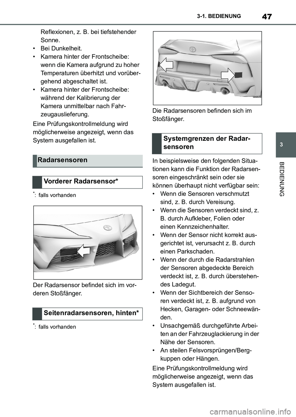 TOYOTA SUPRA 2022 Betriebsanleitungen (in German) 47
3 3-1. BEDIENUNG
BEDIENUNG
Reflexionen, z. B. bei tiefstehender
Sonne.
• Bei Dunkelheit.
• Kamera hinter der Frontscheibe:
wenn die Kamera aufgrund zu hoher
Temperaturen überhitzt und vorü TOYOTA SUPRA 2022 Betriebsanleitungen (in German) 47
3 3-1. BEDIENUNG
BEDIENUNG
Reflexionen, z. B. bei tiefstehender
Sonne.
• Bei Dunkelheit.
• Kamera hinter der Frontscheibe:
wenn die Kamera aufgrund zu hoher
Temperaturen überhitzt und vorü