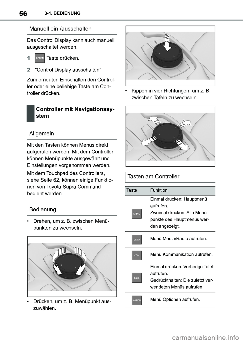 TOYOTA SUPRA 2022 Betriebsanleitungen (in German) 563-1. BEDIENUNG
Das Control Display kann auch manuell
ausgeschaltet werden.
1 Taste drücken.
2"Control Display ausschalten"
Zum erneuten Einschalten den Control-
ler oder eine beliebige Taste am Co TOYOTA SUPRA 2022 Betriebsanleitungen (in German) 563-1. BEDIENUNG
Das Control Display kann auch manuell
ausgeschaltet werden.
1 Taste drücken.
2"Control Display ausschalten"
Zum erneuten Einschalten den Control-
ler oder eine beliebige Taste am Co
