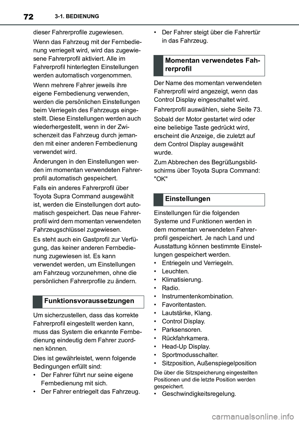 TOYOTA SUPRA 2022 Betriebsanleitungen (in German) 723-1. BEDIENUNG
dieser Fahrerprofile zugewiesen.
Wenn das Fahrzeug mit der Fernbedie-
nung verriegelt wird, wird das zugewie-
sene Fahrerprofil aktiviert. Alle im
Fahrerprofil hinterlegten Einstellu TOYOTA SUPRA 2022 Betriebsanleitungen (in German) 723-1. BEDIENUNG
dieser Fahrerprofile zugewiesen.
Wenn das Fahrzeug mit der Fernbedie-
nung verriegelt wird, wird das zugewie-
sene Fahrerprofil aktiviert. Alle im
Fahrerprofil hinterlegten Einstellu