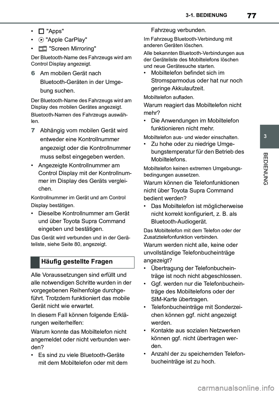 TOYOTA SUPRA 2022 Betriebsanleitungen (in German) 77
3 3-1. BEDIENUNG
BEDIENUNG
• "Apps"
• "Apple CarPlay"
• "Screen Mirroring"
Der Bluetooth-Name des Fahrzeugs wird am
Control Display angezeigt.
6Am mobilen Gerät nach
Bluetooth-Geräten TOYOTA SUPRA 2022 Betriebsanleitungen (in German) 77
3 3-1. BEDIENUNG
BEDIENUNG
• "Apps"
• "Apple CarPlay"
• "Screen Mirroring"
Der Bluetooth-Name des Fahrzeugs wird am
Control Display angezeigt.
6Am mobilen Gerät nach
Bluetooth-Geräten