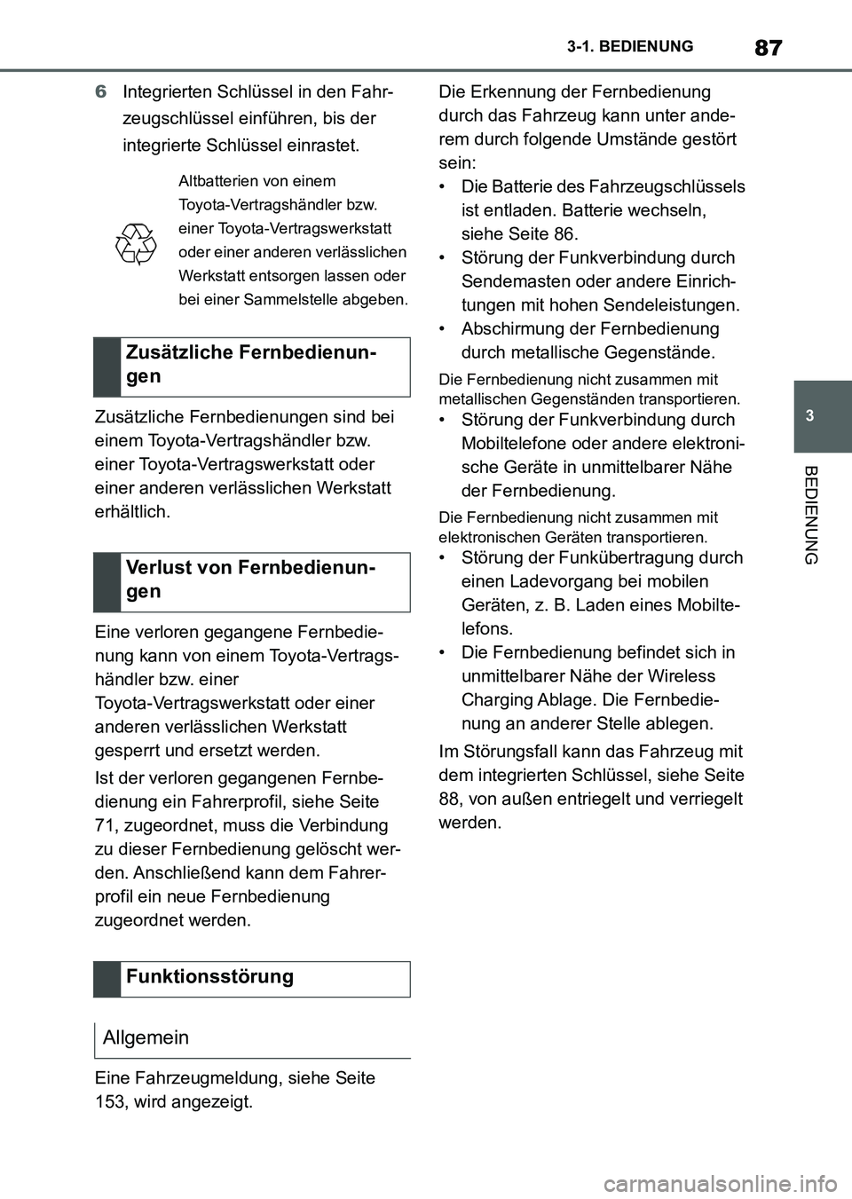 TOYOTA SUPRA 2022 Betriebsanleitungen (in German) 87
3 3-1. BEDIENUNG
BEDIENUNG
6Integrierten Schlüssel in den Fahr-
zeugschlüssel einführen, bis der
integrierte Schlüssel einrastet.
Zusätzliche Fernbedienungen sind bei
einem Toyota-Vertragsh TOYOTA SUPRA 2022 Betriebsanleitungen (in German) 87
3 3-1. BEDIENUNG
BEDIENUNG
6Integrierten Schlüssel in den Fahr-
zeugschlüssel einführen, bis der
integrierte Schlüssel einrastet.
Zusätzliche Fernbedienungen sind bei
einem Toyota-Vertragsh