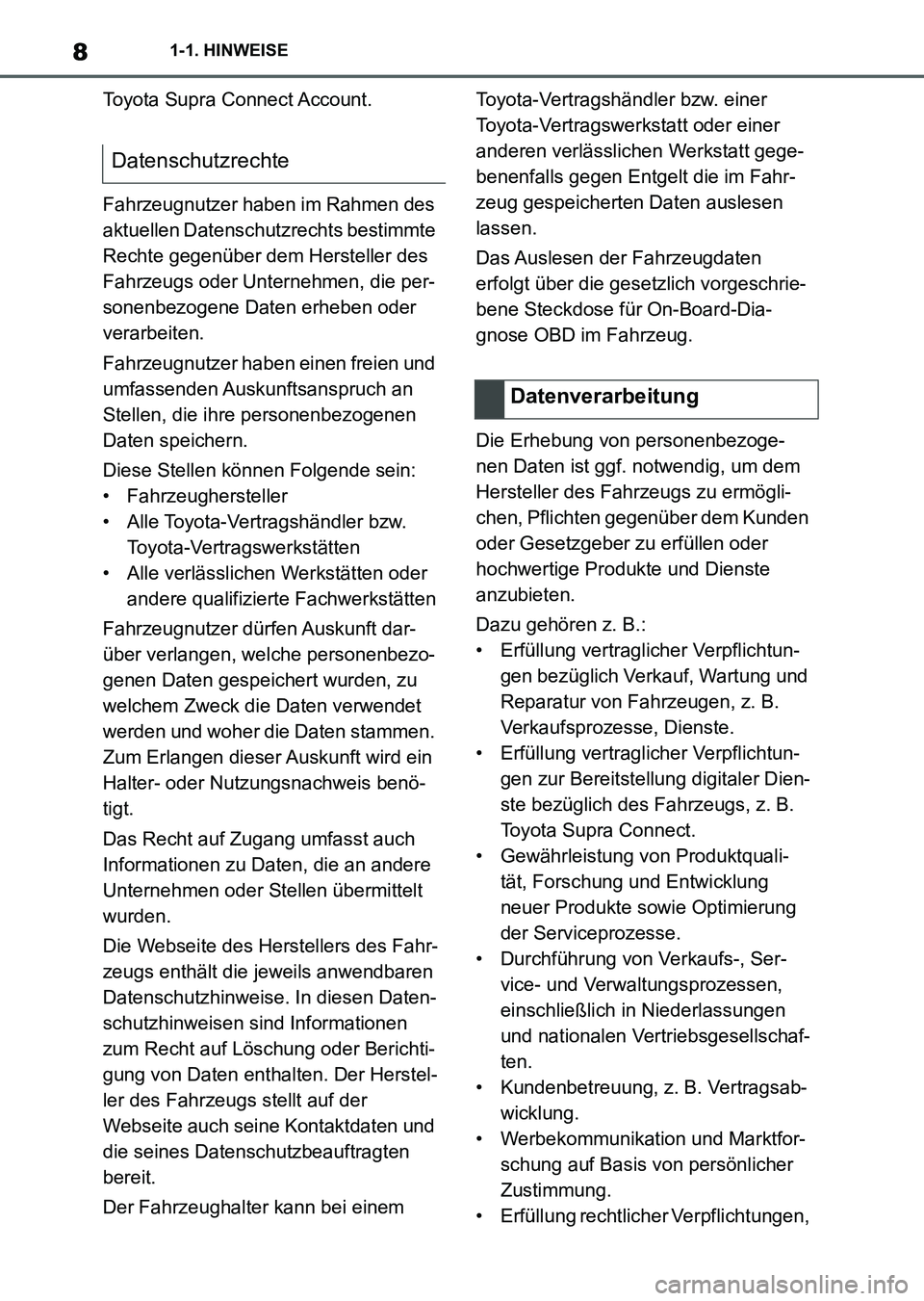 TOYOTA SUPRA 2022  Betriebsanleitungen (in German) 81-1. HINWEISE
Toyota Supra Connect Account.
Fahrzeugnutzer haben im Rahmen des 
aktuellen Datenschutzrechts bestimmte 
Rechte gegenüber dem Hersteller des 
Fahrzeugs oder Unternehmen, die per-
sonen