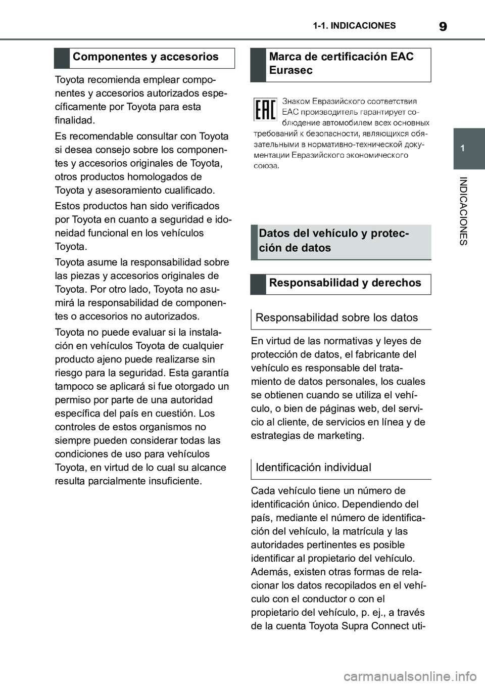TOYOTA SUPRA 2022 Manuale de Empleo (in Spanish) 9
1 1-1. INDICACIONES
INDICACIONES
Toyota recomienda emplear compo-
nentes y accesorios autorizados espe-
cíficamente por Toyota para esta
finalidad.
Es recomendable consultar con Toyota
si desea c TOYOTA SUPRA 2022 Manuale de Empleo (in Spanish) 9
1 1-1. INDICACIONES
INDICACIONES
Toyota recomienda emplear compo-
nentes y accesorios autorizados espe-
cíficamente por Toyota para esta
finalidad.
Es recomendable consultar con Toyota
si desea c