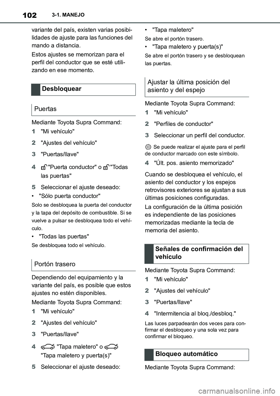 TOYOTA SUPRA 2022  Manuale de Empleo (in Spanish) 1023-1. MANEJO
variante del país, existen varias posibi-
lidades de ajuste para las funciones del 
mando a distancia.
Estos ajustes se memorizan para el 
perfil del conductor que se esté utili-
zand