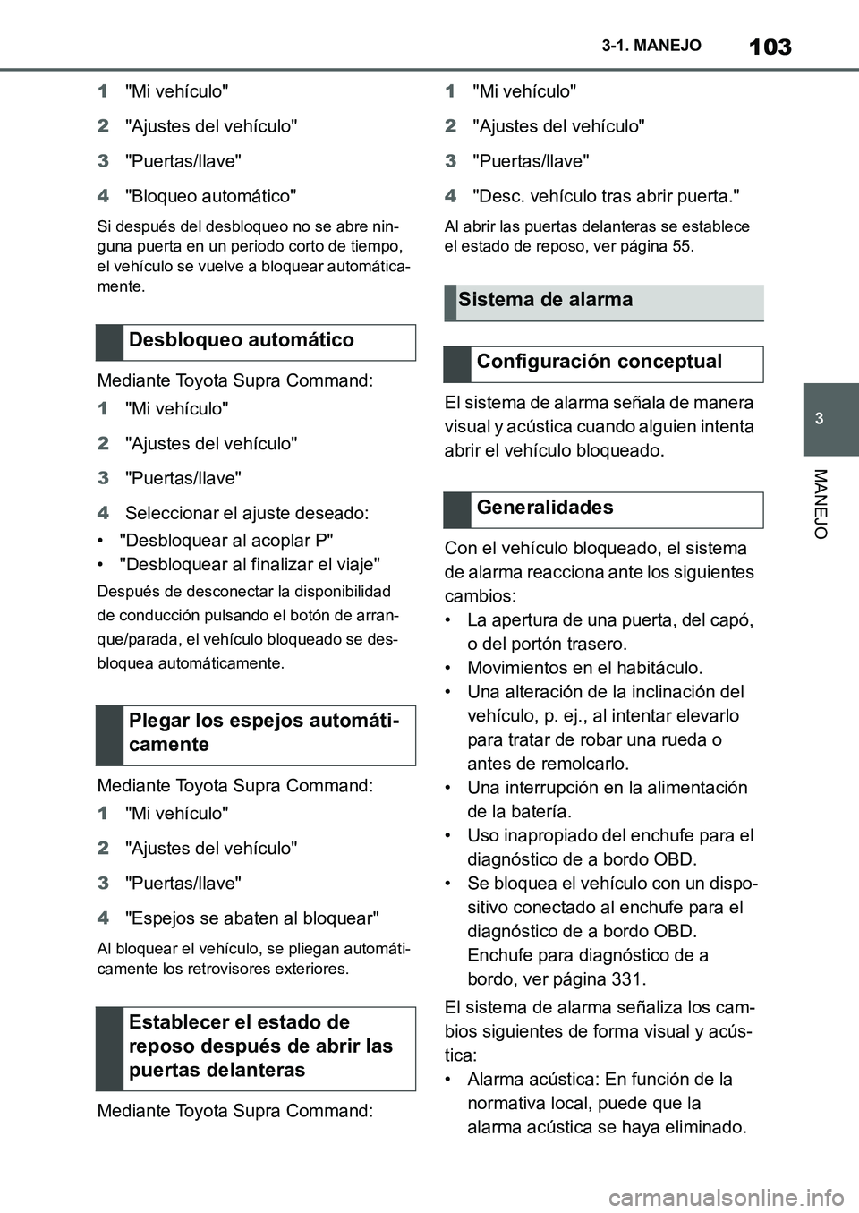 TOYOTA SUPRA 2022  Manuale de Empleo (in Spanish) 103
3 3-1. MANEJO
MANEJO
1"Mi vehículo"
2"Ajustes del vehículo"
3"Puertas/llave"
4"Bloqueo automático"
Si después del desbloqueo no se abre nin-
guna puerta en un periodo corto de tiempo, 
el veh