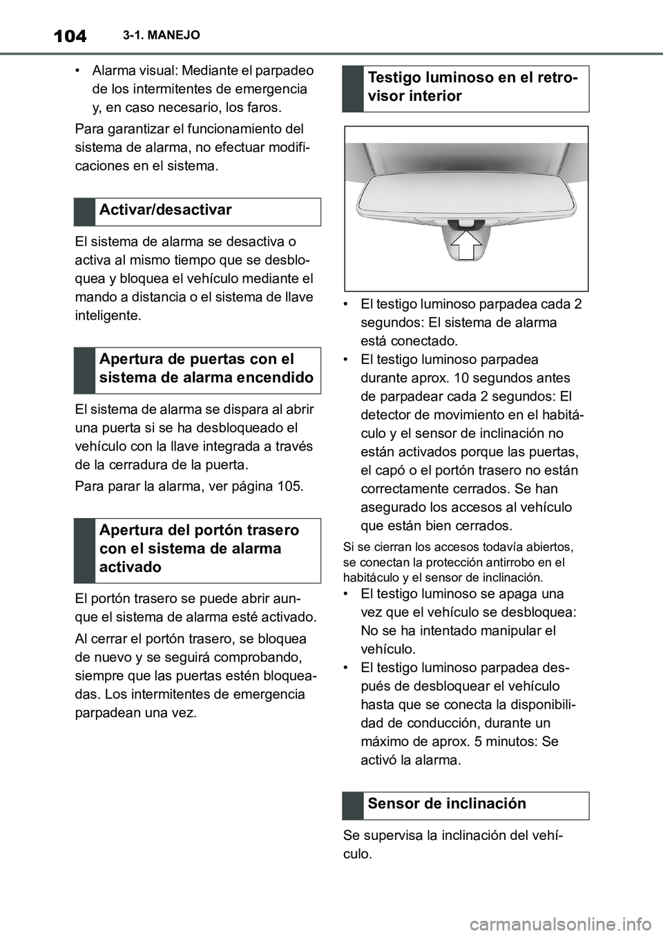 TOYOTA SUPRA 2022  Manuale de Empleo (in Spanish) 1043-1. MANEJO
• Alarma visual: Mediante el parpadeo 
de los intermitentes de emergencia 
y, en caso necesario, los faros.
Para garantizar el funcionamiento del 
sistema de alarma, no efectuar modif