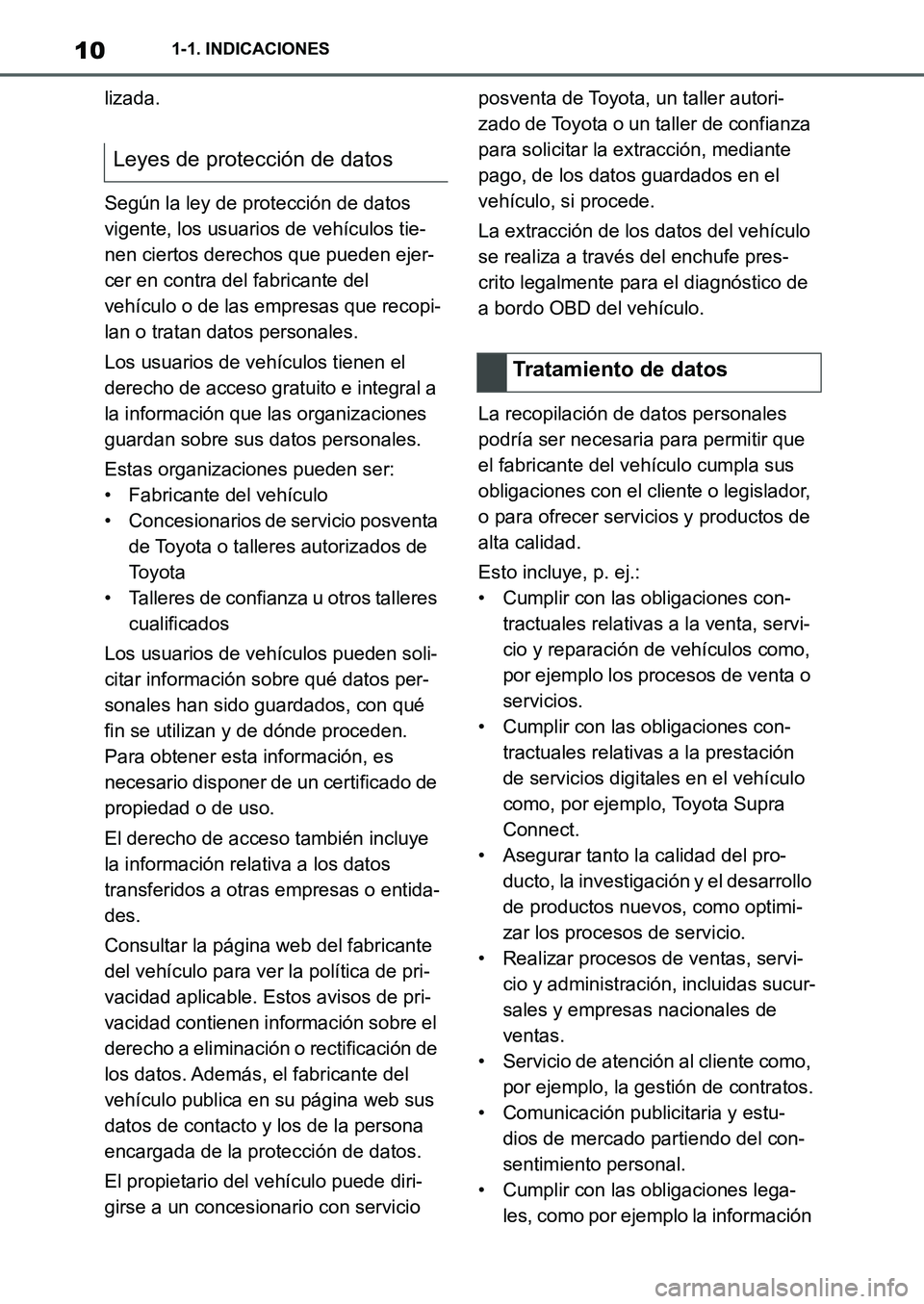 TOYOTA SUPRA 2022 Manuale de Empleo (in Spanish) 101-1. INDICACIONES
lizada.
Según la ley de protección de datos
vigente, los usuarios de vehículos tie-
nen ciertos derechos que pueden ejer-
cer en contra del fabricante del
vehículo o de las e TOYOTA SUPRA 2022 Manuale de Empleo (in Spanish) 101-1. INDICACIONES
lizada.
Según la ley de protección de datos
vigente, los usuarios de vehículos tie-
nen ciertos derechos que pueden ejer-
cer en contra del fabricante del
vehículo o de las e