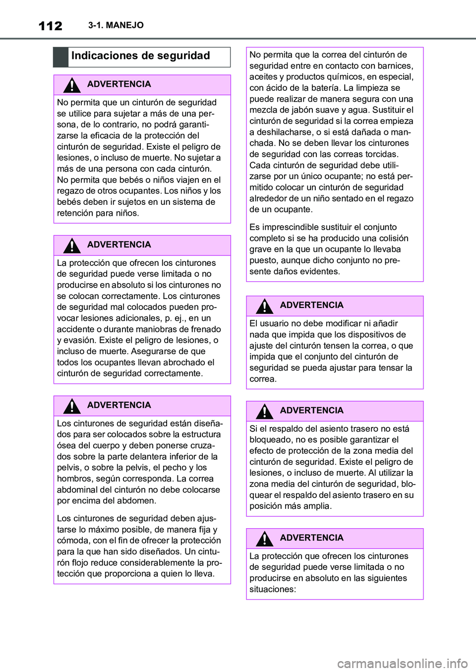 TOYOTA SUPRA 2022  Manuale de Empleo (in Spanish) 1123-1. MANEJO
Indicaciones de seguridad
ADVERTENCIA
No permita que un cinturón de seguridad 
se utilice para sujetar a más de una per-
sona, de lo contrario, no podrá garanti-
zarse la eficacia de