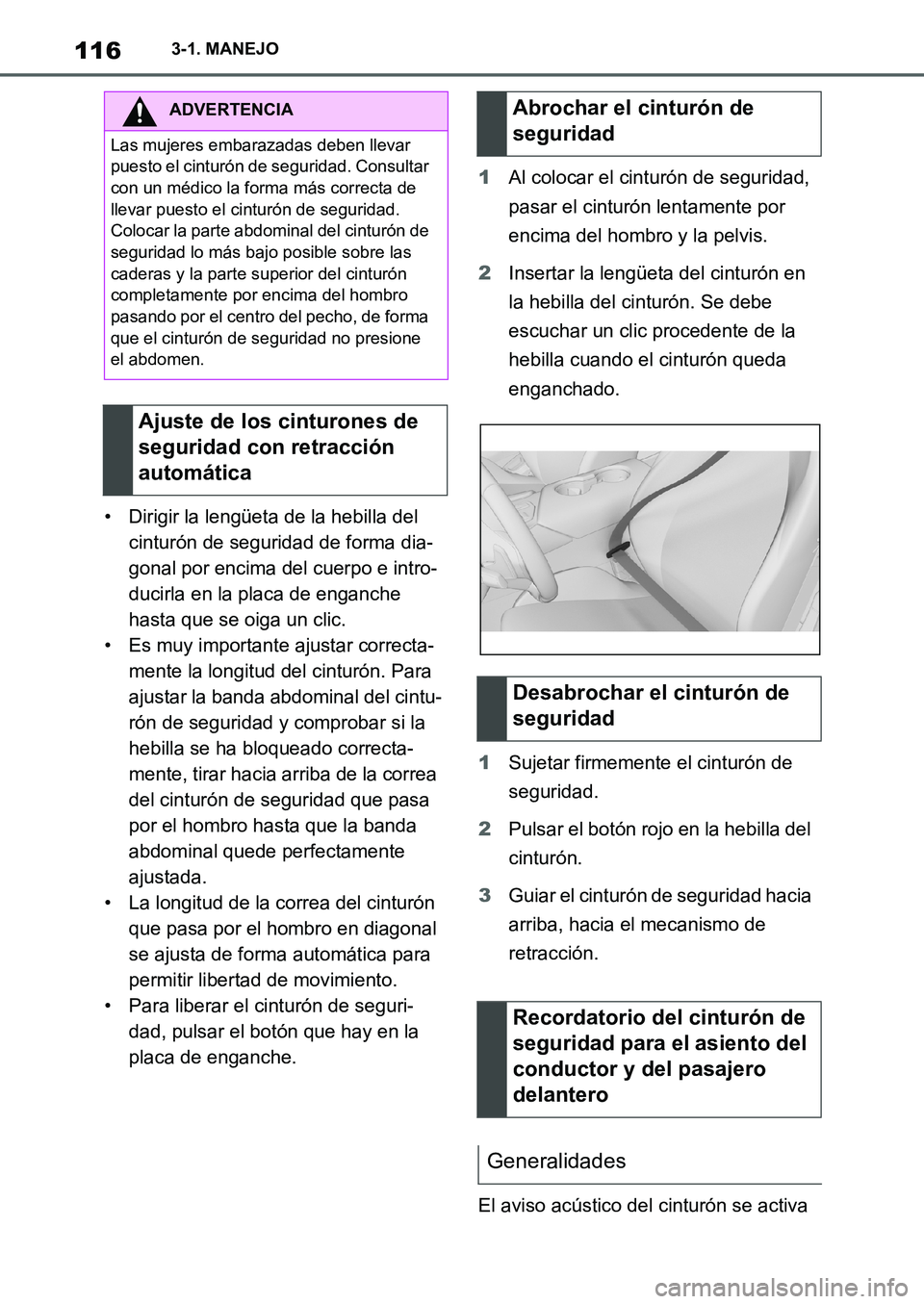 TOYOTA SUPRA 2022  Manuale de Empleo (in Spanish) 1163-1. MANEJO
• Dirigir la lengüeta de la hebilla del 
cinturón de seguridad de forma dia-
gonal por encima del cuerpo e intro-
ducirla en la placa de enganche 
hasta que se oiga un clic.
• Es 