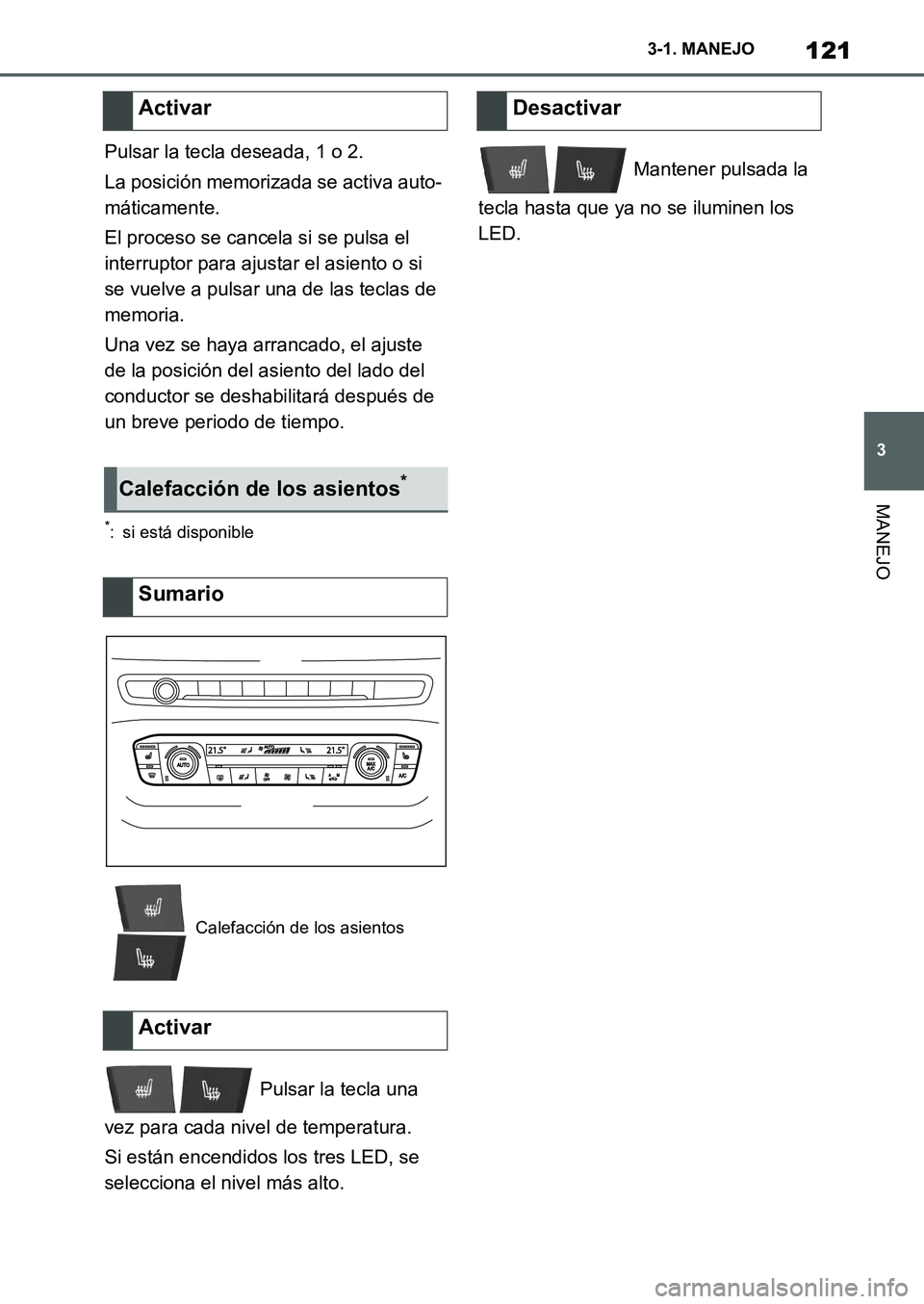 TOYOTA SUPRA 2022 Manuale de Empleo (in Spanish) 121
3 3-1. MANEJO
MANEJO
Pulsar la tecla deseada, 1 o 2.
La posición memorizada se activa auto-
máticamente.
El proceso se cancela si se pulsa el
interruptor para ajustar el asiento o si
se vuelve TOYOTA SUPRA 2022 Manuale de Empleo (in Spanish) 121
3 3-1. MANEJO
MANEJO
Pulsar la tecla deseada, 1 o 2.
La posición memorizada se activa auto-
máticamente.
El proceso se cancela si se pulsa el
interruptor para ajustar el asiento o si
se vuelve