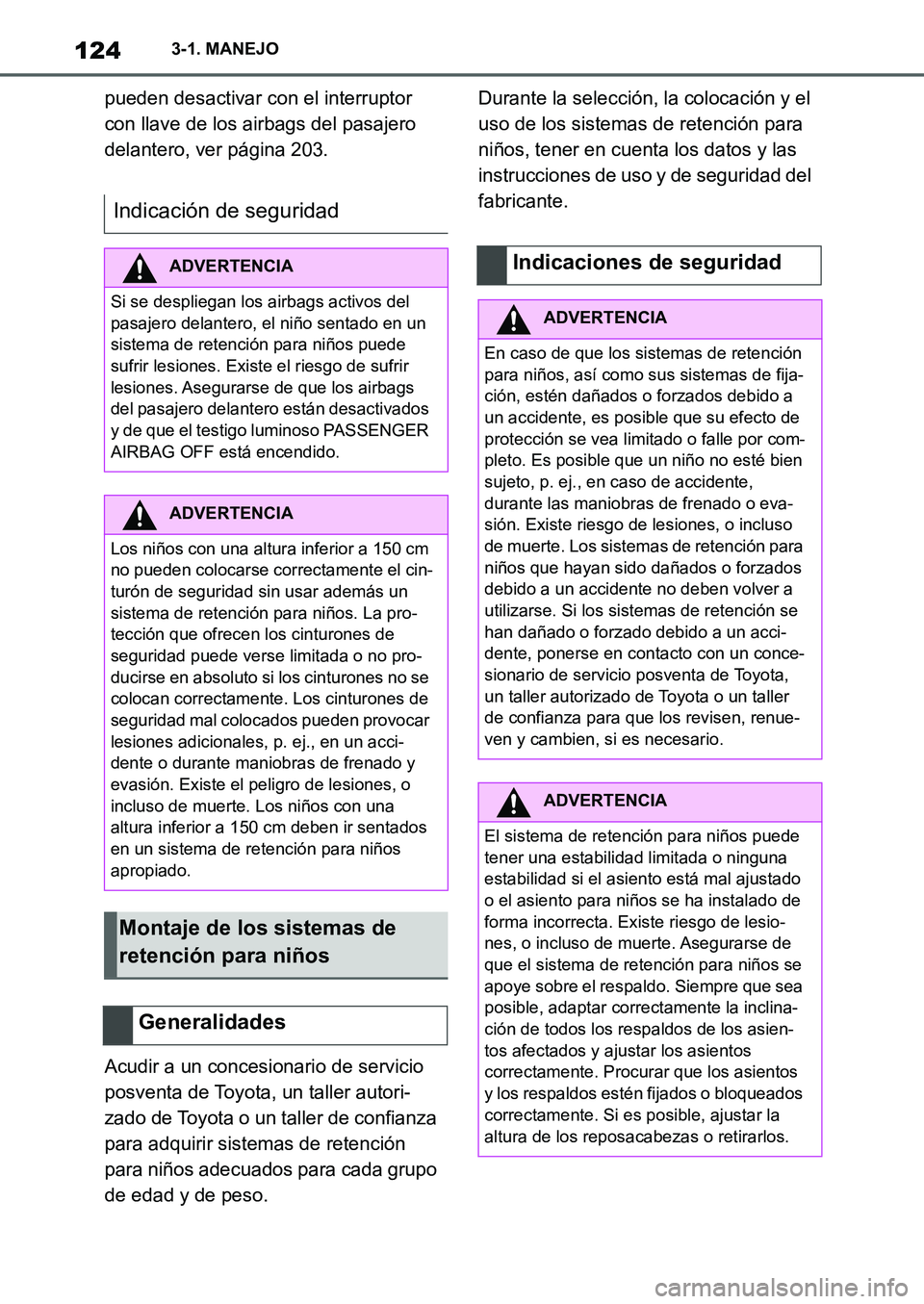 TOYOTA SUPRA 2022 Manuale de Empleo (in Spanish) 1243-1. MANEJO
pueden desactivar con el interruptor
con llave de los airbags del pasajero
delantero, ver página 203.
Acudir a un concesionario de servicio
posventa de Toyota, un taller autori-
zad TOYOTA SUPRA 2022 Manuale de Empleo (in Spanish) 1243-1. MANEJO
pueden desactivar con el interruptor
con llave de los airbags del pasajero
delantero, ver página 203.
Acudir a un concesionario de servicio
posventa de Toyota, un taller autori-
zad