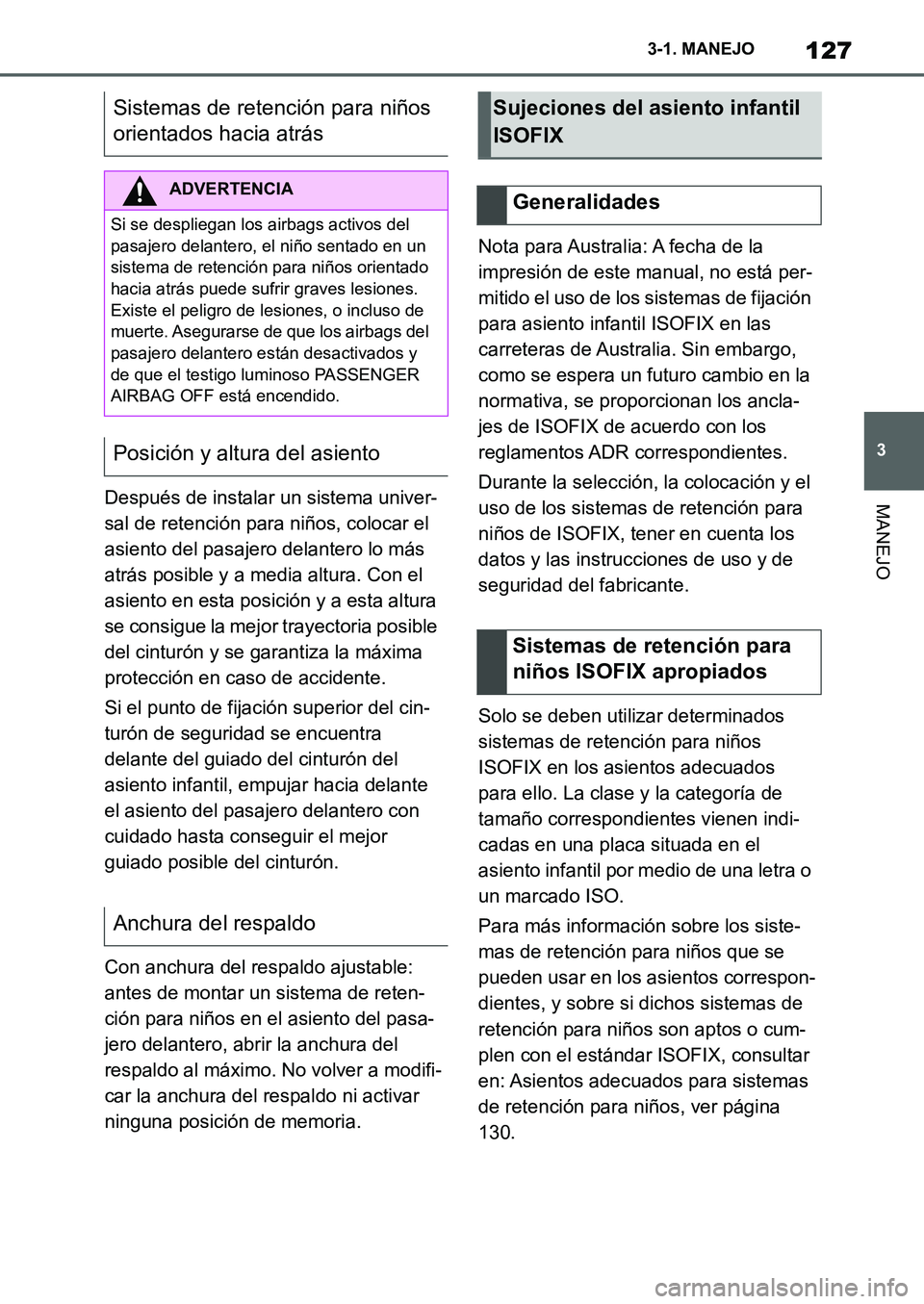 TOYOTA SUPRA 2022 Manuale de Empleo (in Spanish) 127
3 3-1. MANEJO
MANEJODespués de instalar un sistema univer-
sal de retención para niños, colocar el
asiento del pasajero delantero lo más
atrás posible y a media altura. Con el
asiento en e TOYOTA SUPRA 2022 Manuale de Empleo (in Spanish) 127
3 3-1. MANEJO
MANEJODespués de instalar un sistema univer-
sal de retención para niños, colocar el
asiento del pasajero delantero lo más
atrás posible y a media altura. Con el
asiento en e