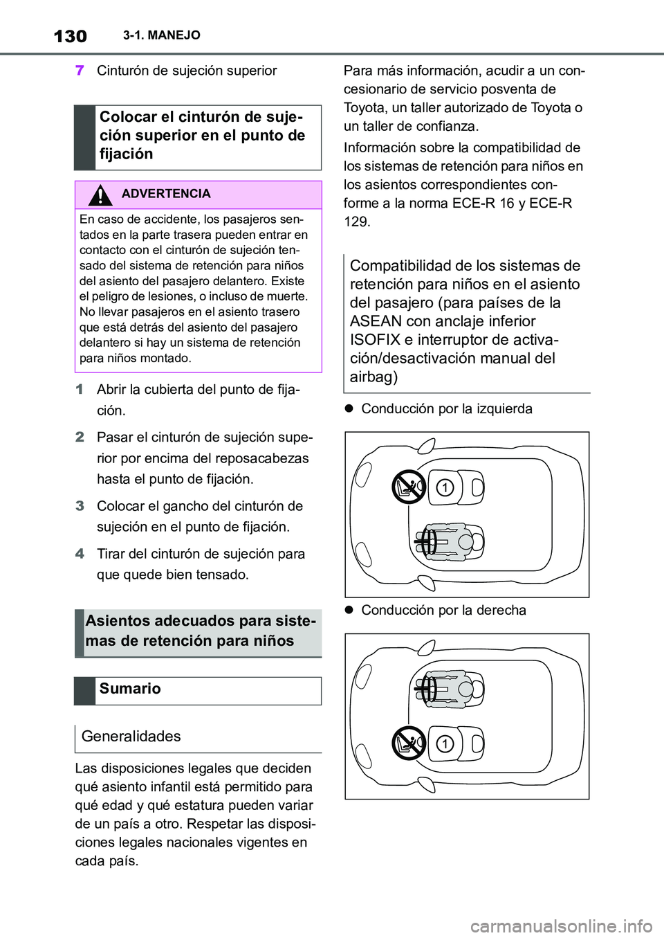 TOYOTA SUPRA 2022  Manuale de Empleo (in Spanish) 1303-1. MANEJO
7Cinturón de sujeción superior
1Abrir la cubierta del punto de fija-
ción.
2Pasar el cinturón de sujeción supe-
rior por encima del reposacabezas 
hasta el punto de fijación.
3Col