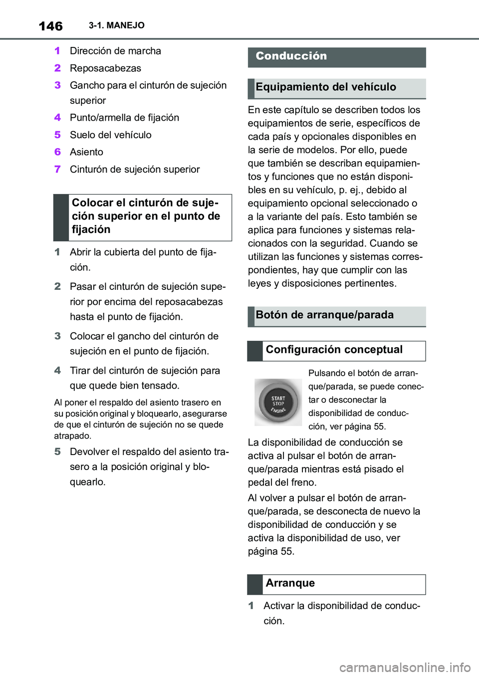 TOYOTA SUPRA 2022  Manuale de Empleo (in Spanish) 1463-1. MANEJO
1Dirección de marcha
2Reposacabezas
3Gancho para el cinturón de sujeción 
superior
4Punto/armella de fijación
5Suelo del vehículo
6Asiento
7Cinturón de sujeción superior
1Abrir l