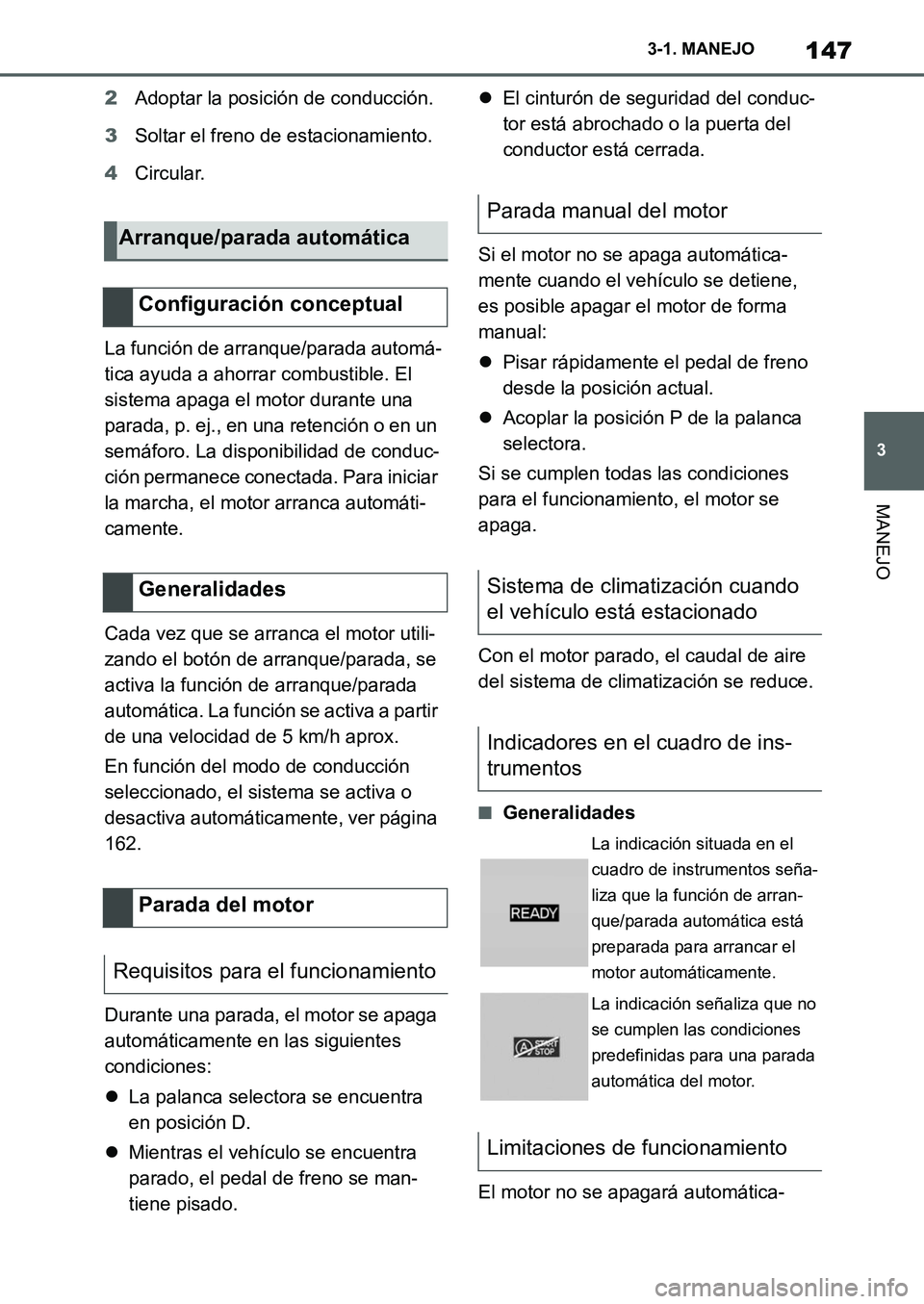 TOYOTA SUPRA 2022  Manuale de Empleo (in Spanish) 147
3 3-1. MANEJO
MANEJO
2Adoptar la posición de conducción.
3Soltar el freno de estacionamiento.
4Circular.
La función de arranque/parada automá-
tica ayuda a ahorrar combustible. El 
sistema apa