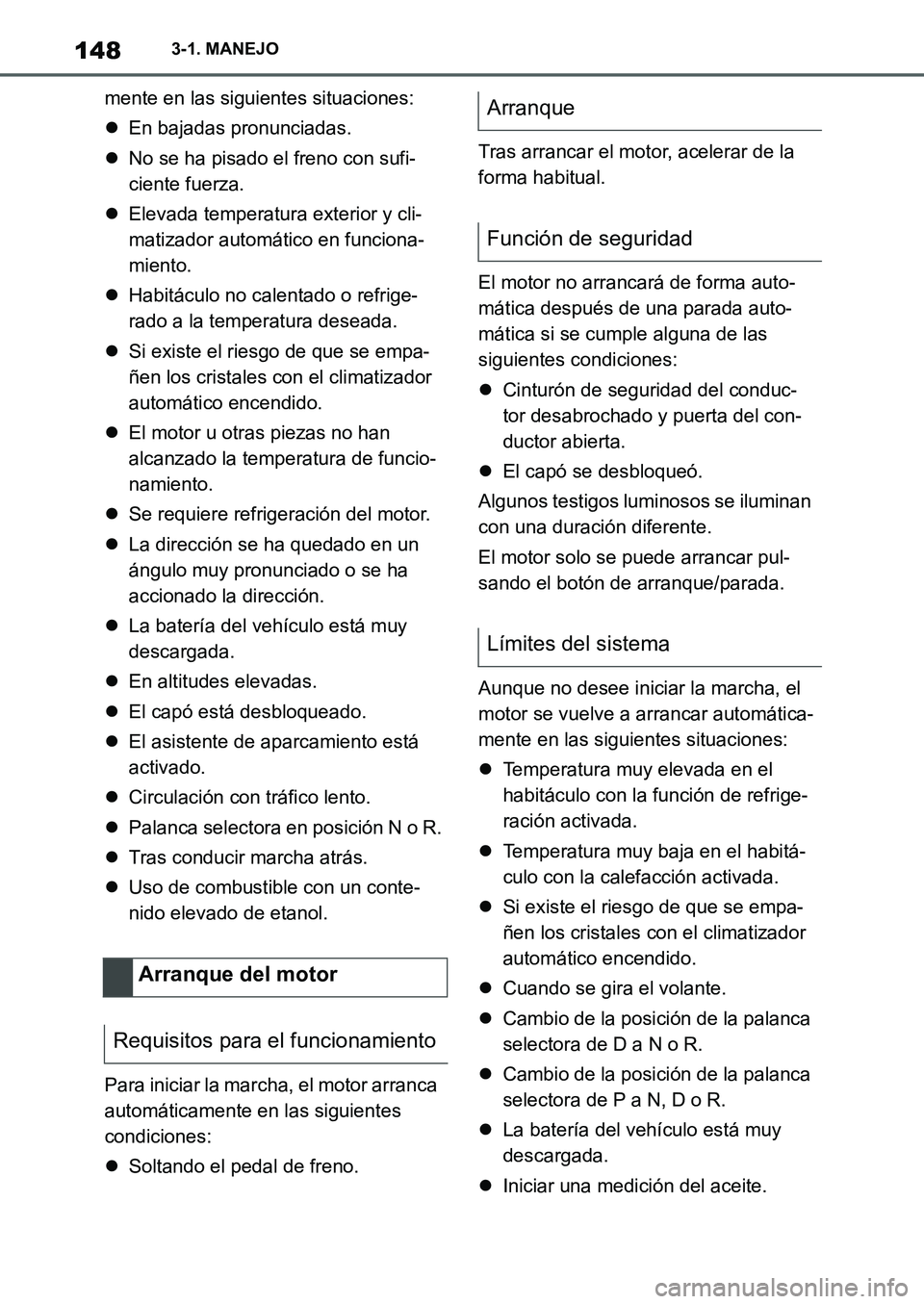 TOYOTA SUPRA 2022  Manuale de Empleo (in Spanish) 1483-1. MANEJO
mente en las siguientes situaciones:
En bajadas pronunciadas.
No se ha pisado el freno con sufi-
ciente fuerza.
Elevada temperatura exterior y cli-
matizador automático en fun
