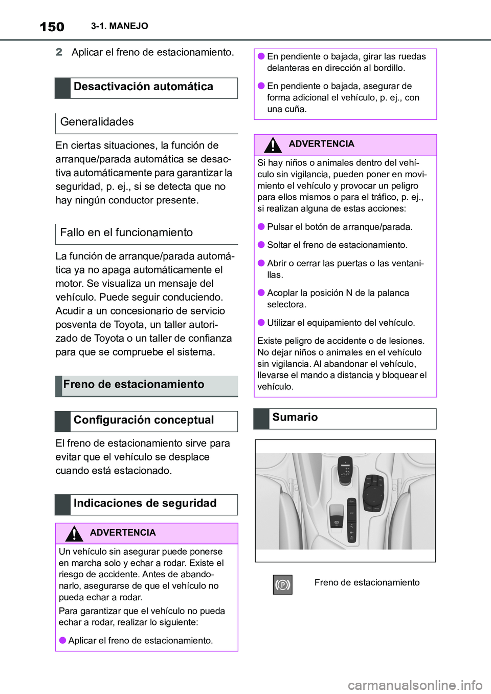 TOYOTA SUPRA 2022  Manuale de Empleo (in Spanish) 1503-1. MANEJO
2Aplicar el freno de estacionamiento.
En ciertas situaciones, la función de 
arranque/parada automática se desac-
tiva automáticamente para garantizar la 
seguridad, p. ej., si se de