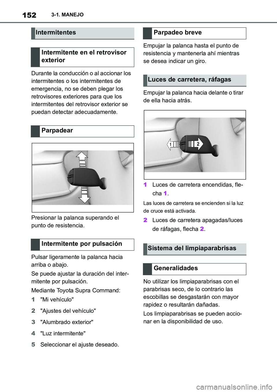 TOYOTA SUPRA 2022  Manuale de Empleo (in Spanish) 1523-1. MANEJO
Durante la conducción o al accionar los 
intermitentes o los intermitentes de 
emergencia, no se deben plegar los 
retrovisores exteriores para que los 
intermitentes del retrovisor ex