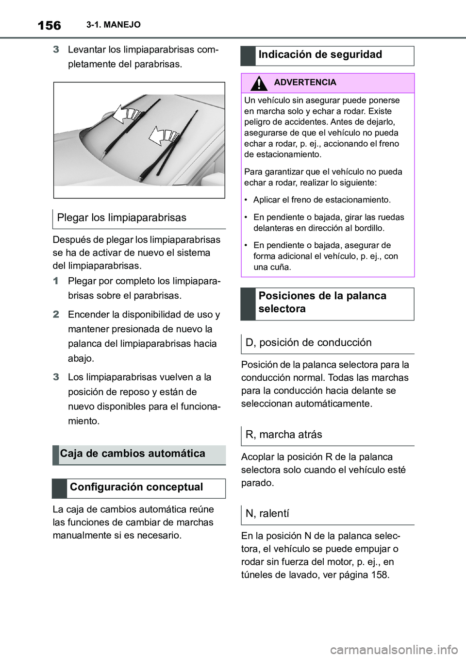 TOYOTA SUPRA 2022  Manuale de Empleo (in Spanish) 1563-1. MANEJO
3Levantar los limpiaparabrisas com-
pletamente del parabrisas.
Después de plegar los limpiaparabrisas 
se ha de activar de nuevo el sistema 
del limpiaparabrisas.
1Plegar por completo 