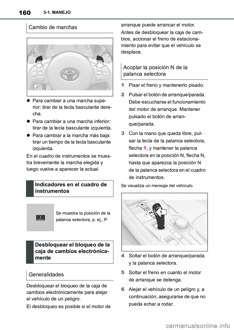 TOYOTA SUPRA 2022  Manuale de Empleo (in Spanish) 1603-1. MANEJO
Para cambiar a una marcha supe-
rior: tirar de la tecla basculante dere-
cha.
Para cambiar a una marcha inferior: 
tirar de la tecla basculante izquierda.
Para cambiar a la mar