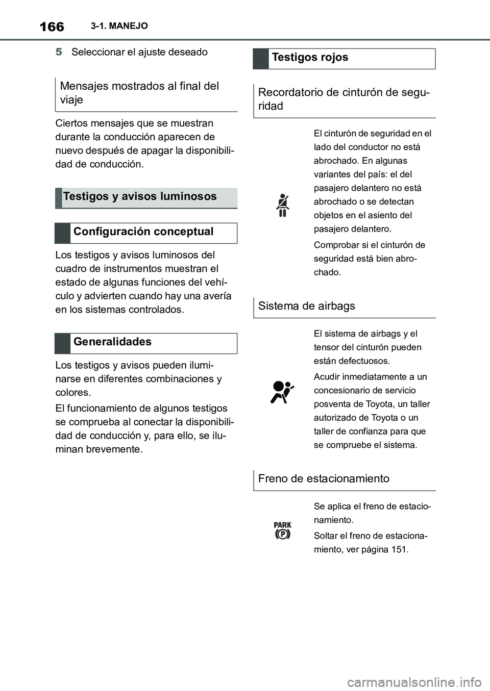 TOYOTA SUPRA 2022  Manuale de Empleo (in Spanish) 1663-1. MANEJO
5Seleccionar el ajuste deseado
Ciertos mensajes que se muestran 
durante la conducción aparecen de 
nuevo después de apagar la disponibili-
dad de conducción.
Los testigos y avisos l