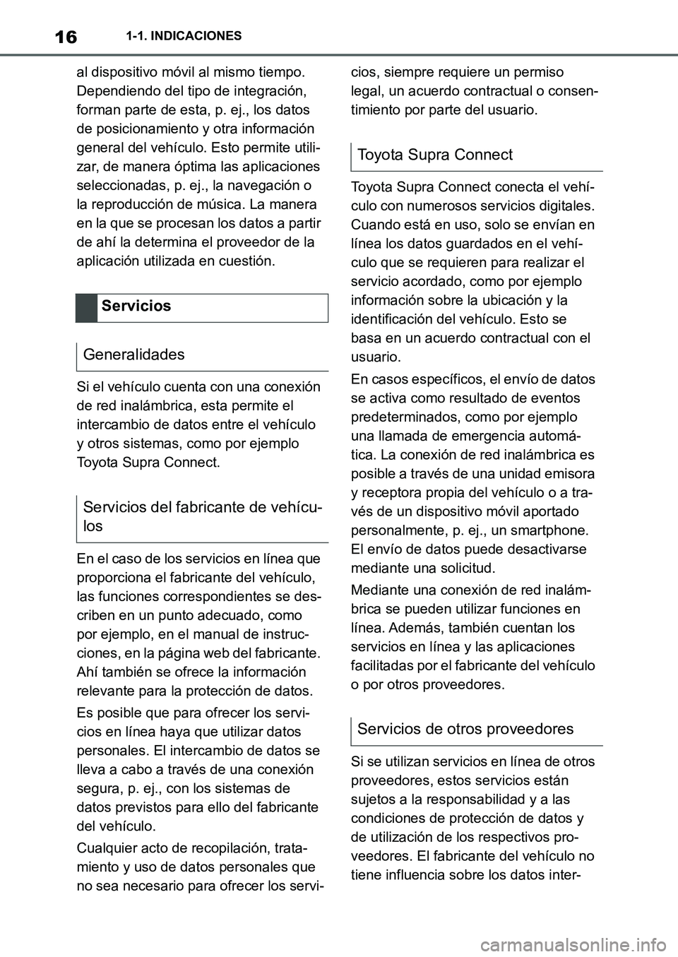 TOYOTA SUPRA 2022 Manuale de Empleo (in Spanish) 161-1. INDICACIONES
al dispositivo móvil al mismo tiempo.
Dependiendo del tipo de integración,
forman parte de esta, p. ej., los datos
de posicionamiento y otra información
general del vehícul TOYOTA SUPRA 2022 Manuale de Empleo (in Spanish) 161-1. INDICACIONES
al dispositivo móvil al mismo tiempo.
Dependiendo del tipo de integración,
forman parte de esta, p. ej., los datos
de posicionamiento y otra información
general del vehícul