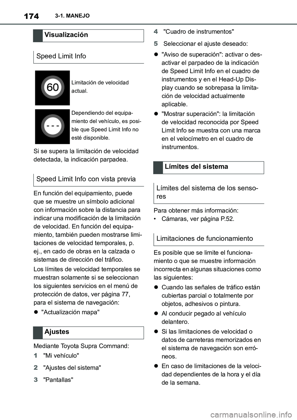 TOYOTA SUPRA 2022 Manuale de Empleo (in Spanish) 1743-1. MANEJO
Si se supera la limitación de velocidad
detectada, la indicación parpadea.
En función del equipamiento, puede
que se muestre un símbolo adicional
con información sobre la distan TOYOTA SUPRA 2022 Manuale de Empleo (in Spanish) 1743-1. MANEJO
Si se supera la limitación de velocidad
detectada, la indicación parpadea.
En función del equipamiento, puede
que se muestre un símbolo adicional
con información sobre la distan