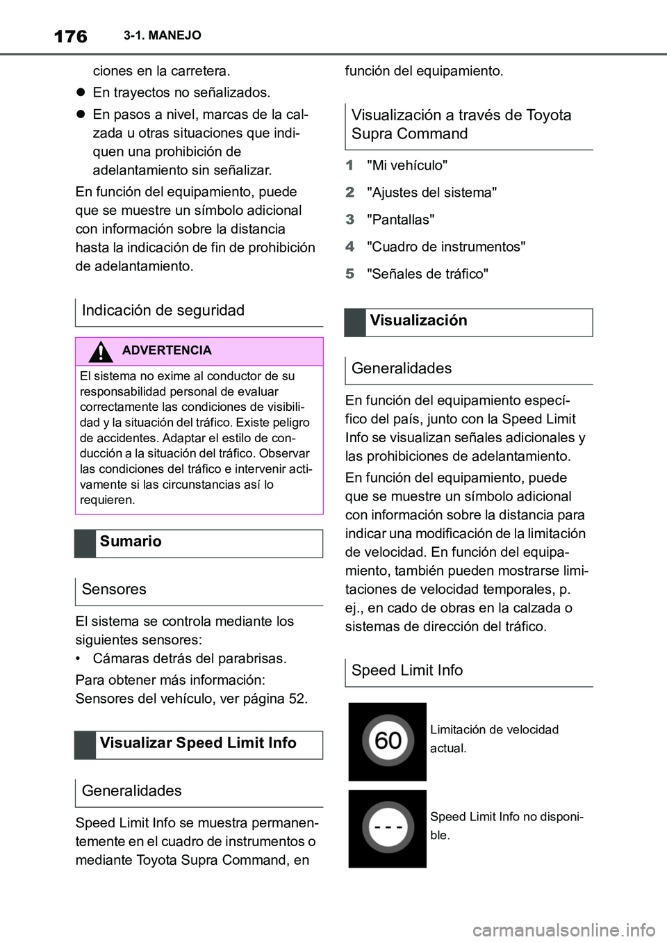 TOYOTA SUPRA 2022 Manuale de Empleo (in Spanish) 1763-1. MANEJO
ciones en la carretera.
En trayectos no señalizados.
En pasos a nivel, marcas de la cal-
zada u otras situaciones que indi-
quen una prohibición de
adelantamiento sin señaliza TOYOTA SUPRA 2022 Manuale de Empleo (in Spanish) 1763-1. MANEJO
ciones en la carretera.
En trayectos no señalizados.
En pasos a nivel, marcas de la cal-
zada u otras situaciones que indi-
quen una prohibición de
adelantamiento sin señaliza