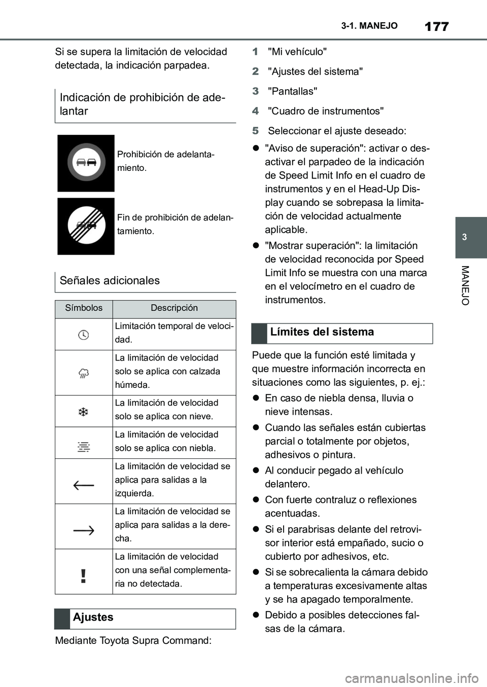 TOYOTA SUPRA 2022 Manuale de Empleo (in Spanish) 177
3 3-1. MANEJO
MANEJO
Si se supera la limitación de velocidad
detectada, la indicación parpadea.
Mediante Toyota Supra Command:1"Mi vehículo"
2"Ajustes del sistema"
3"Pantallas"
4"Cuadro de ins TOYOTA SUPRA 2022 Manuale de Empleo (in Spanish) 177
3 3-1. MANEJO
MANEJO
Si se supera la limitación de velocidad
detectada, la indicación parpadea.
Mediante Toyota Supra Command:1"Mi vehículo"
2"Ajustes del sistema"
3"Pantallas"
4"Cuadro de ins