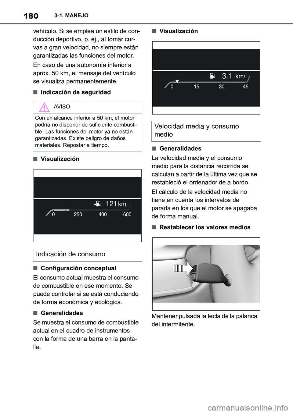 TOYOTA SUPRA 2022  Manuale de Empleo (in Spanish) 1803-1. MANEJO
vehículo. Si se emplea un estilo de con-
ducción deportivo, p. ej., al tomar cur-
vas a gran velocidad, no siempre están 
garantizadas las funciones del motor.
En caso de una autonom