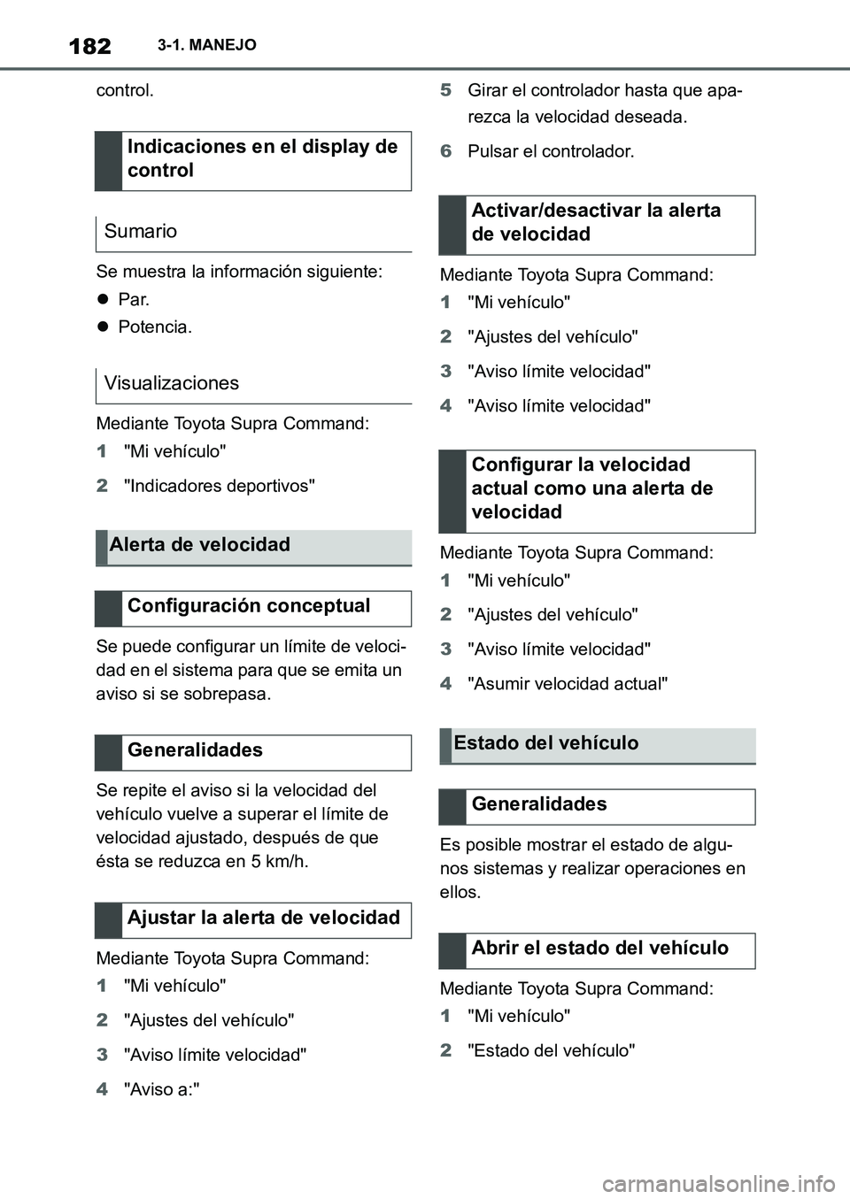 TOYOTA SUPRA 2022  Manuale de Empleo (in Spanish) 1823-1. MANEJO
control.
Se muestra la información siguiente:
Par.
Potencia.
Mediante Toyota Supra Command:
1"Mi vehículo"
2"Indicadores deportivos"
Se puede configurar un límite de veloci-
da