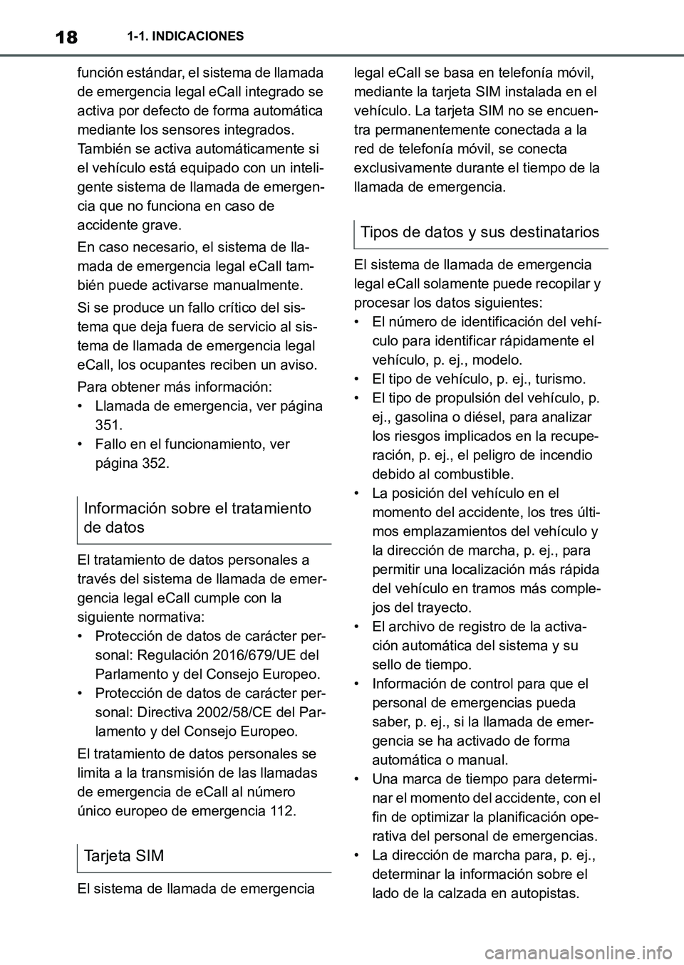 TOYOTA SUPRA 2022 Manuale de Empleo (in Spanish) 181-1. INDICACIONES
función estándar, el sistema de llamada
de emergencia legal eCall integrado se
activa por defecto de forma automática
mediante los sensores integrados.
También se activa au TOYOTA SUPRA 2022 Manuale de Empleo (in Spanish) 181-1. INDICACIONES
función estándar, el sistema de llamada
de emergencia legal eCall integrado se
activa por defecto de forma automática
mediante los sensores integrados.
También se activa au