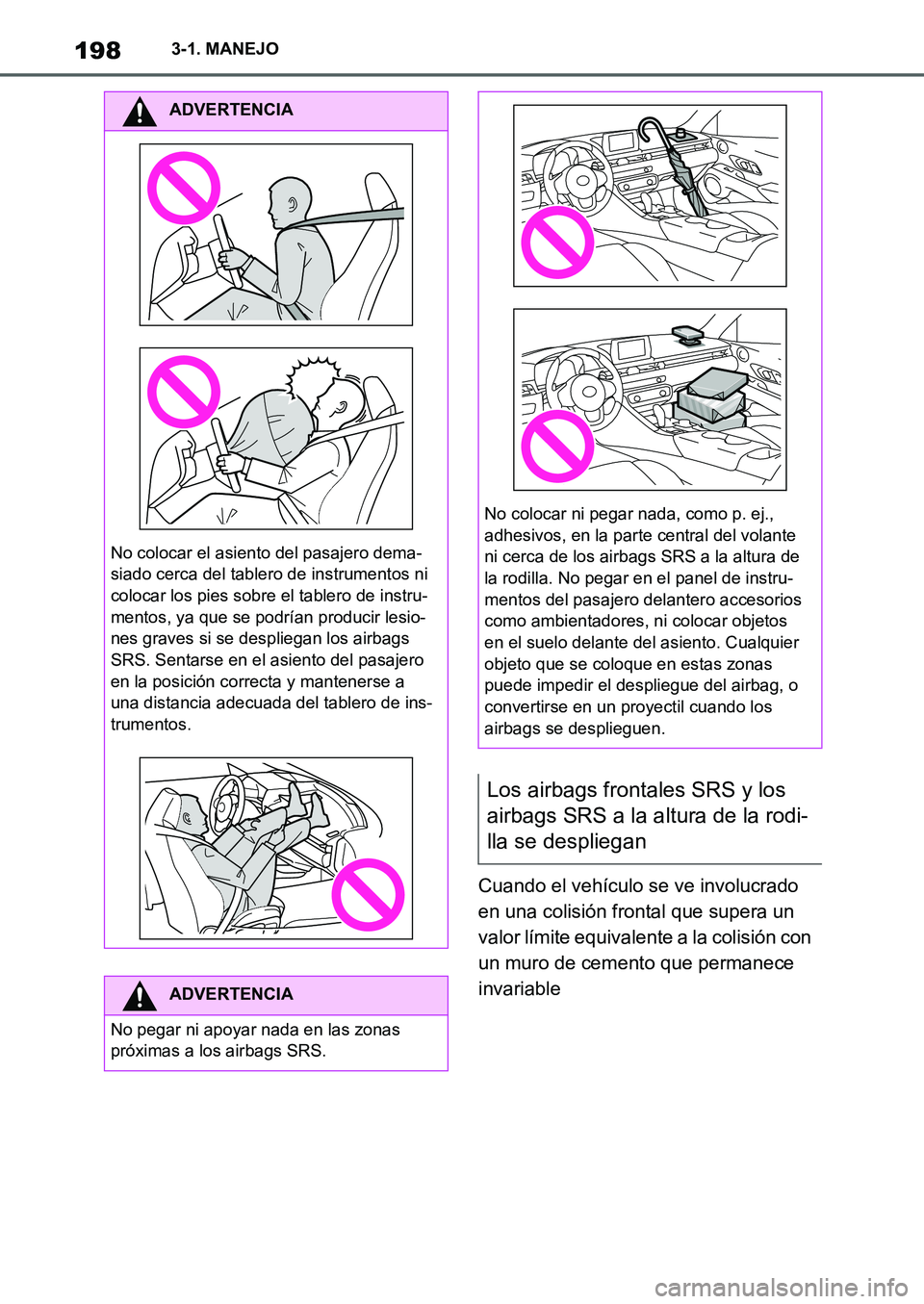 TOYOTA SUPRA 2022  Manuale de Empleo (in Spanish) 1983-1. MANEJO
Cuando el vehículo se ve involucrado 
en una colisión frontal que supera un 
valor límite equivalente a la colisión con 
un muro de cemento que permanece 
invariable
ADVERTENCIA
No 