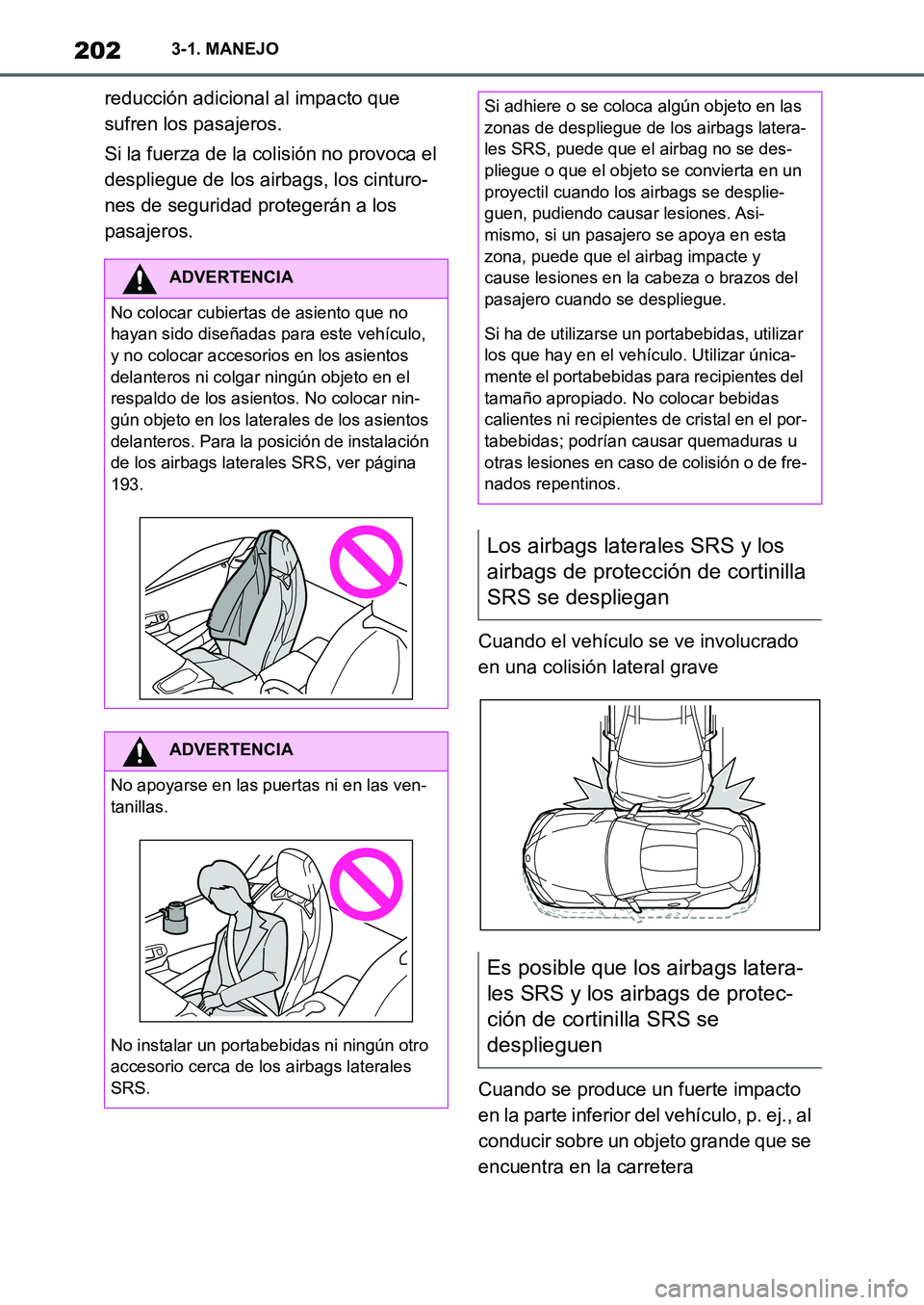 TOYOTA SUPRA 2022 Manuale de Empleo (in Spanish) 2023-1. MANEJO
reducción adicional al impacto que
sufren los pasajeros.
Si la fuerza de la colisión no provoca el
despliegue de los airbags, los cinturo-
nes de seguridad protegerán a los
pasaje TOYOTA SUPRA 2022 Manuale de Empleo (in Spanish) 2023-1. MANEJO
reducción adicional al impacto que
sufren los pasajeros.
Si la fuerza de la colisión no provoca el
despliegue de los airbags, los cinturo-
nes de seguridad protegerán a los
pasaje