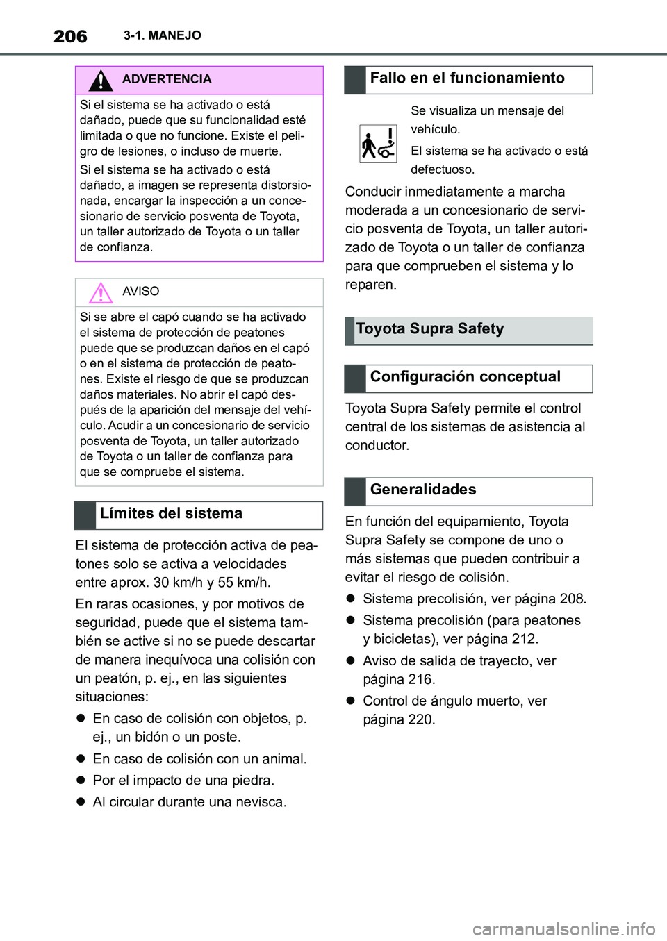 TOYOTA SUPRA 2022 Manuale de Empleo (in Spanish) 2063-1. MANEJO
El sistema de protección activa de pea-
tones solo se activa a velocidades
entre aprox. 30 km/h y 55 km/h.
En raras ocasiones, y por motivos de
seguridad, puede que el sistema tam-
b TOYOTA SUPRA 2022 Manuale de Empleo (in Spanish) 2063-1. MANEJO
El sistema de protección activa de pea-
tones solo se activa a velocidades
entre aprox. 30 km/h y 55 km/h.
En raras ocasiones, y por motivos de
seguridad, puede que el sistema tam-
b