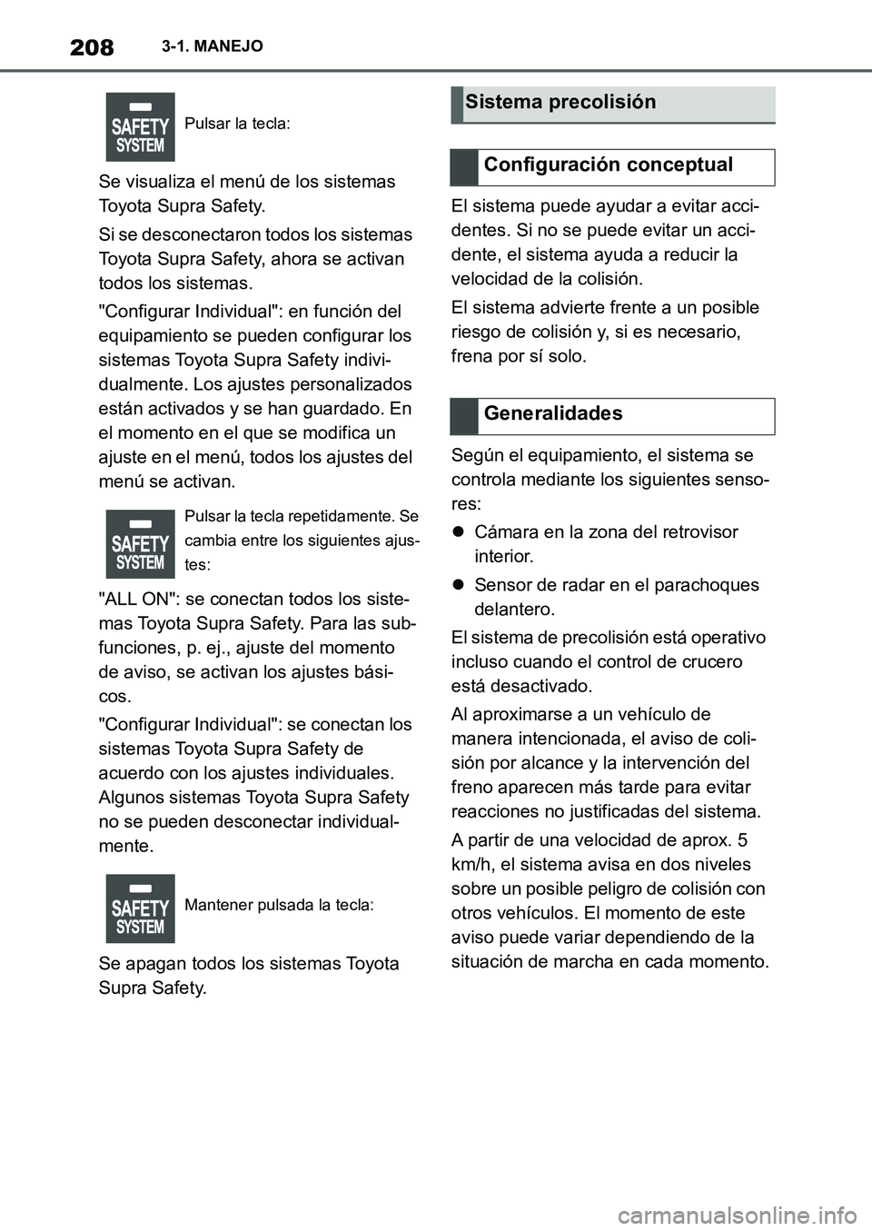 TOYOTA SUPRA 2022 Manuale de Empleo (in Spanish) 2083-1. MANEJO
Se visualiza el menú de los sistemas
Toyota Supra Safety.
Si se desconectaron todos los sistemas
Toyota Supra Safety, ahora se activan
todos los sistemas.
"Configurar Individual": e TOYOTA SUPRA 2022 Manuale de Empleo (in Spanish) 2083-1. MANEJO
Se visualiza el menú de los sistemas
Toyota Supra Safety.
Si se desconectaron todos los sistemas
Toyota Supra Safety, ahora se activan
todos los sistemas.
"Configurar Individual": e